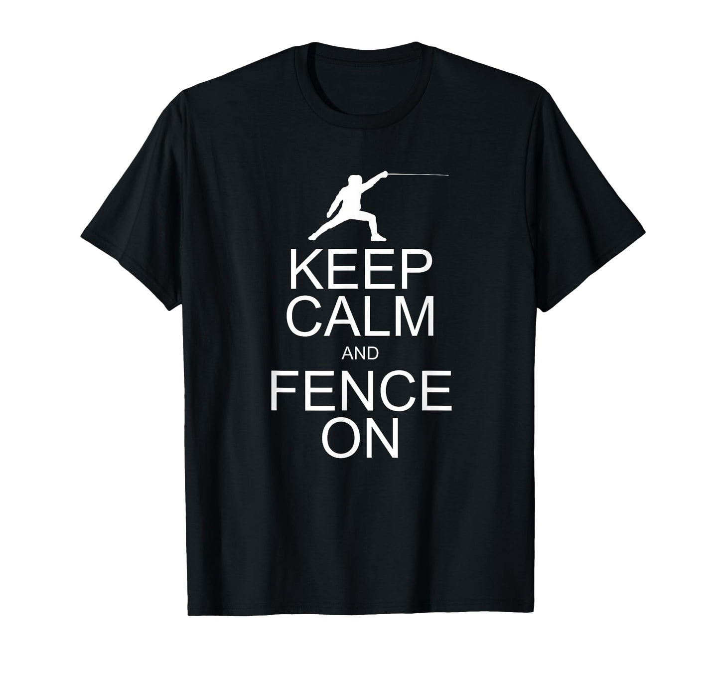 Keep Calm and Fence On T Shirt