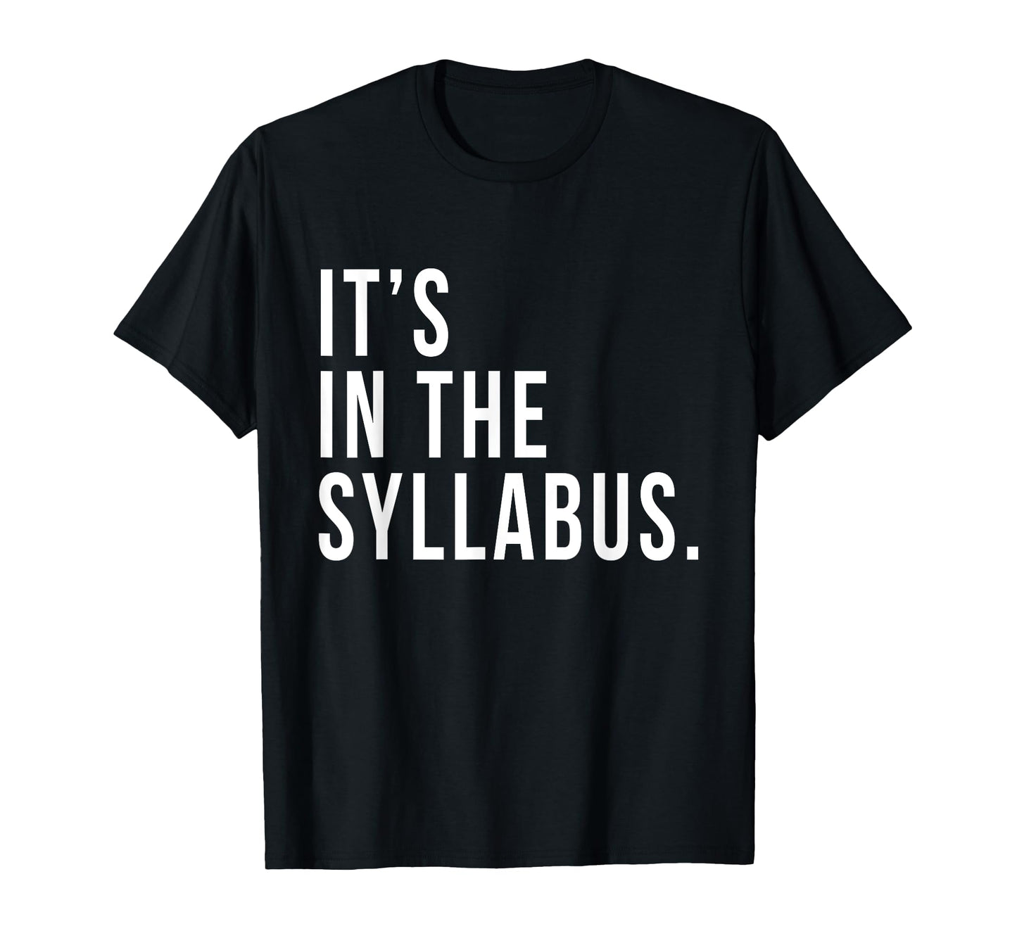 It's In The Syllabus T-Shirt Teacher Professor Funny Sarcasm T-Shirt