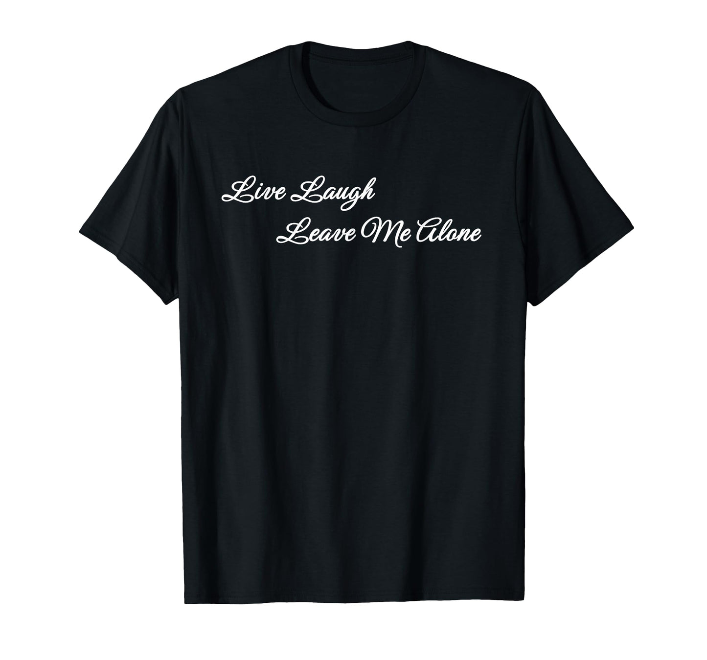 Live Laugh Leave Me Alone Funny Simple Quote T-Shirt