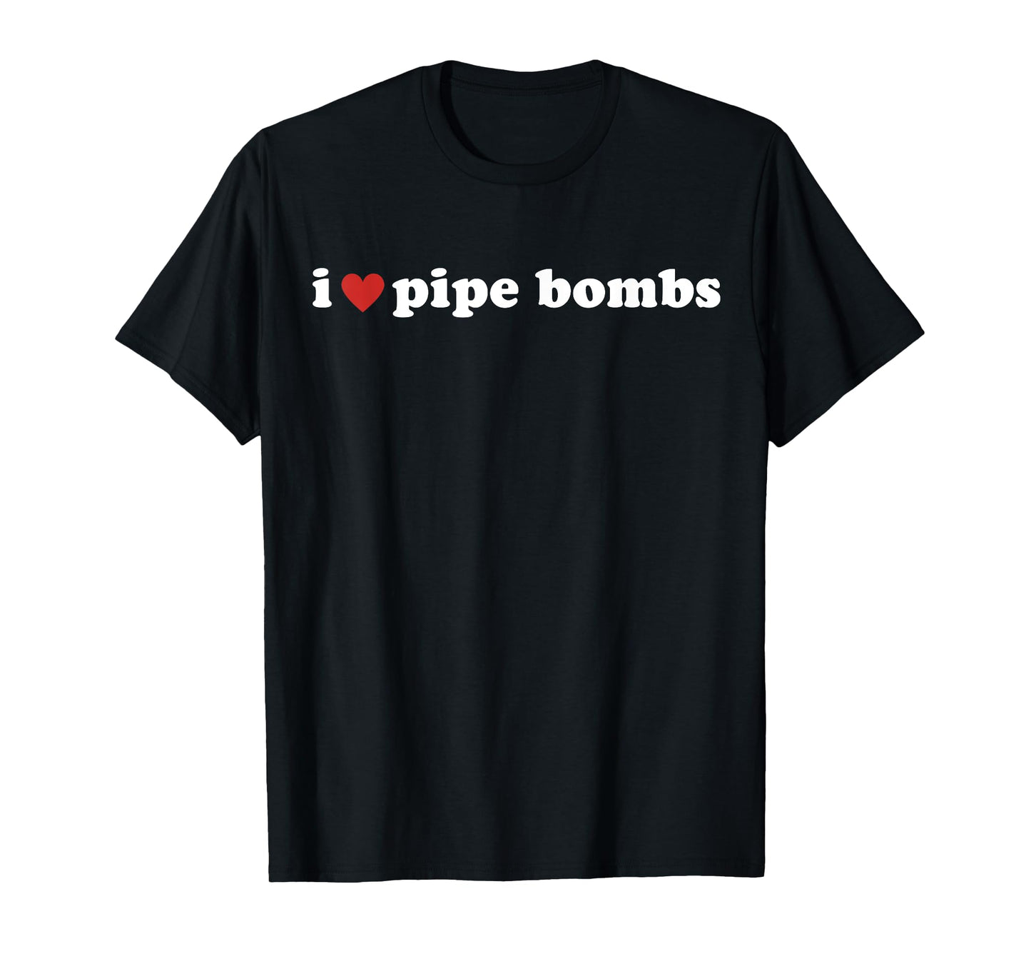 I Heart Pipe Bombs I Love Pipe Bombs T-Shirt