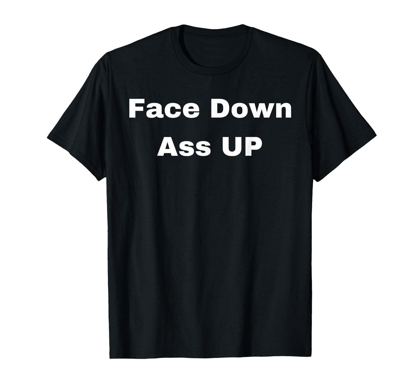 Face Down Ass Up T-Shirt