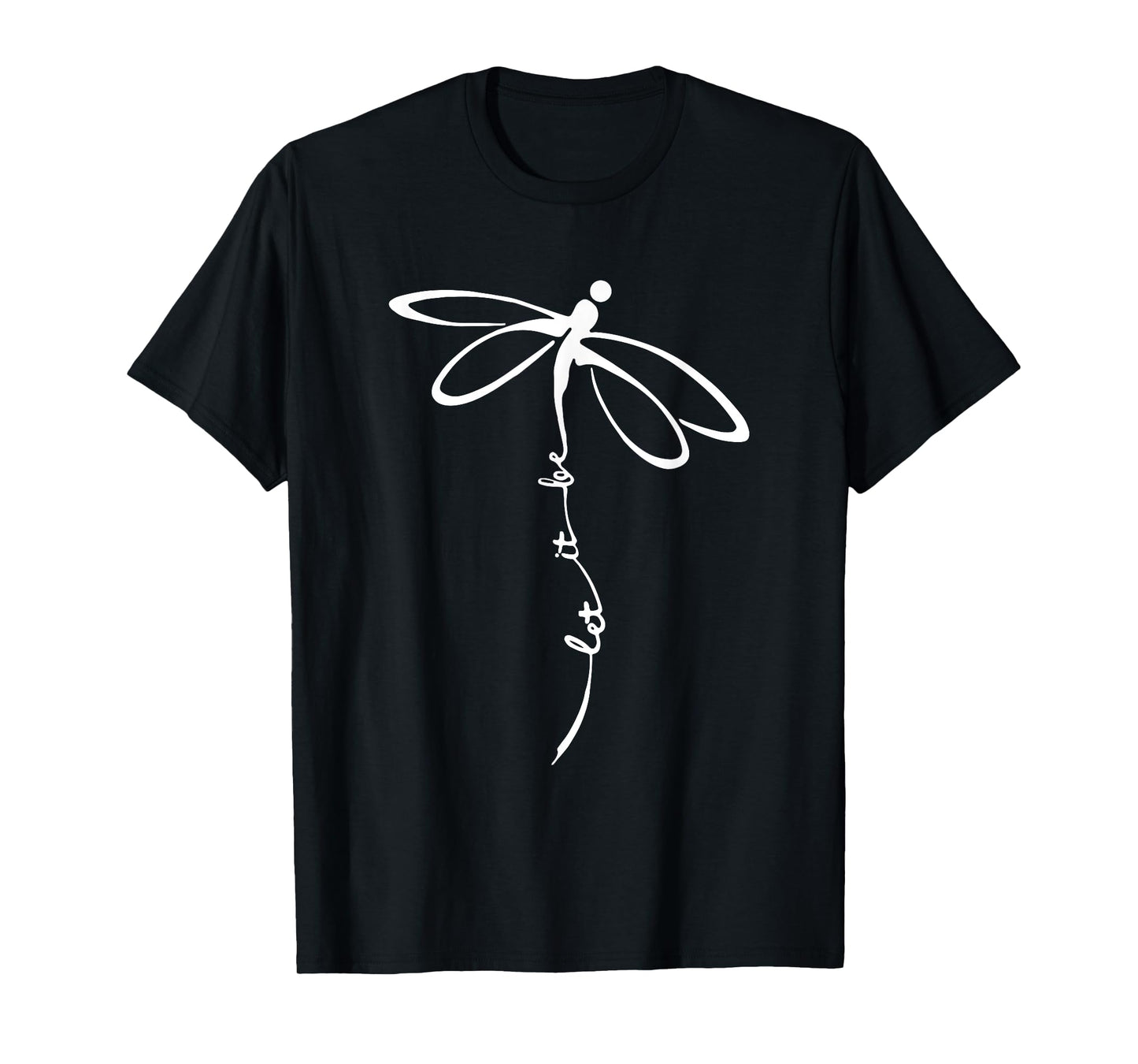 let it be dragonfly inspirational positive typography design T-Shirt