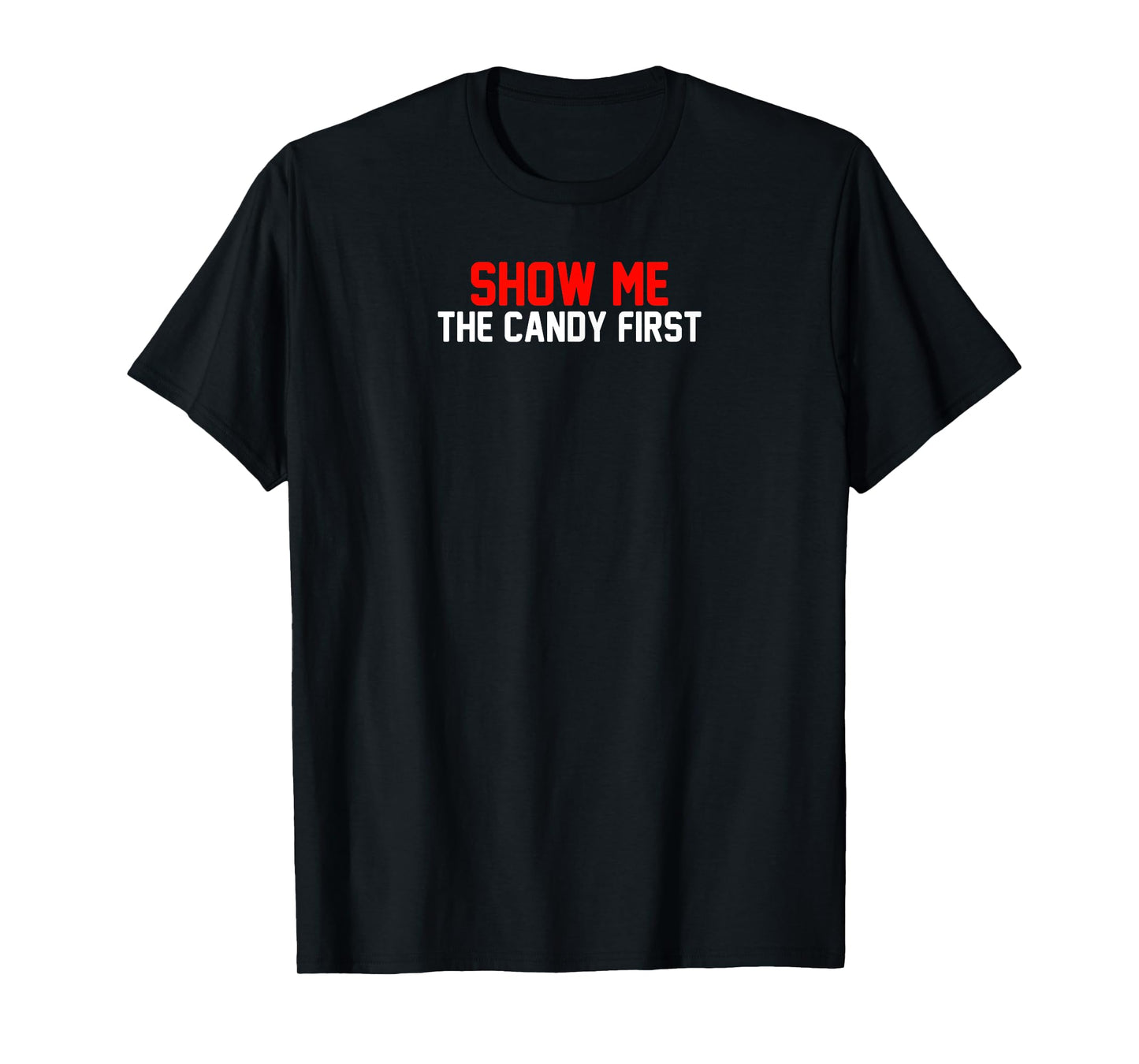 Show Me The Candy First T-Shirt
