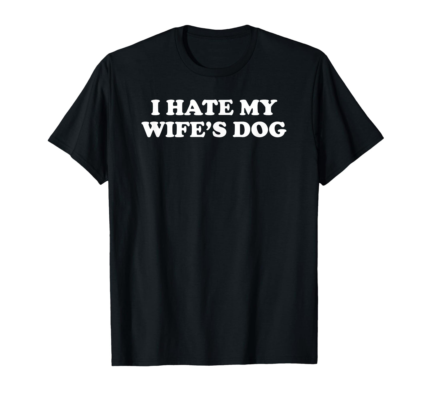 I Hate My Wife's Dog T-Shirt for Men Women