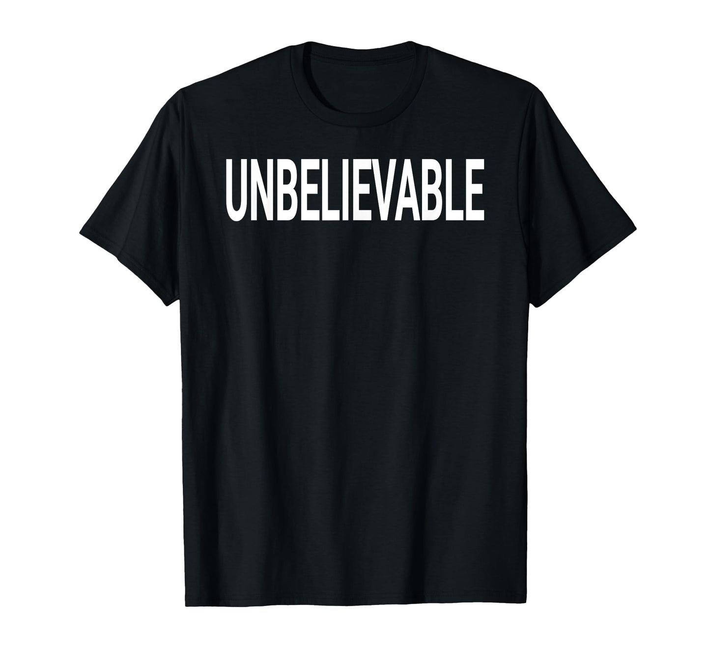 Shirt That Says Unbelievable Shirt - That Says Unbelievable T-Shirt