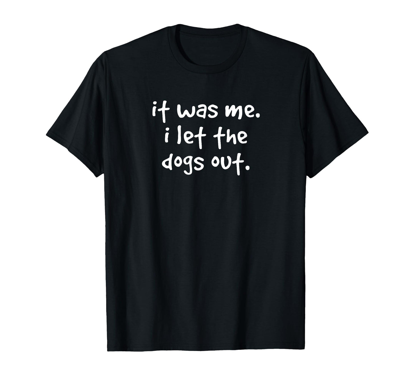 It Was Me I Let The Dogs Out T-shirt Funny Dog Gift Tee Men Women Kids T-Shirt