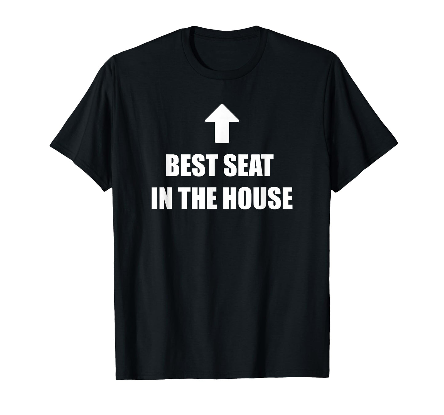 Best Seat In The House Funny Adult Humor Meme T-Shirt