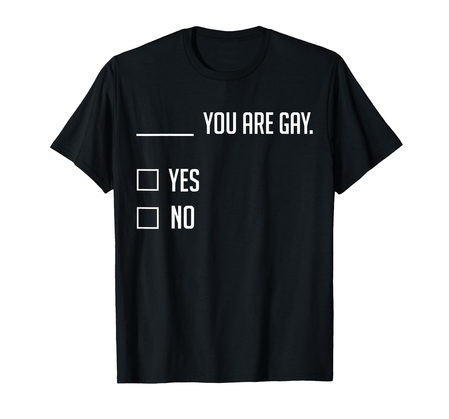 You Are Gay Yes No T-Shirt