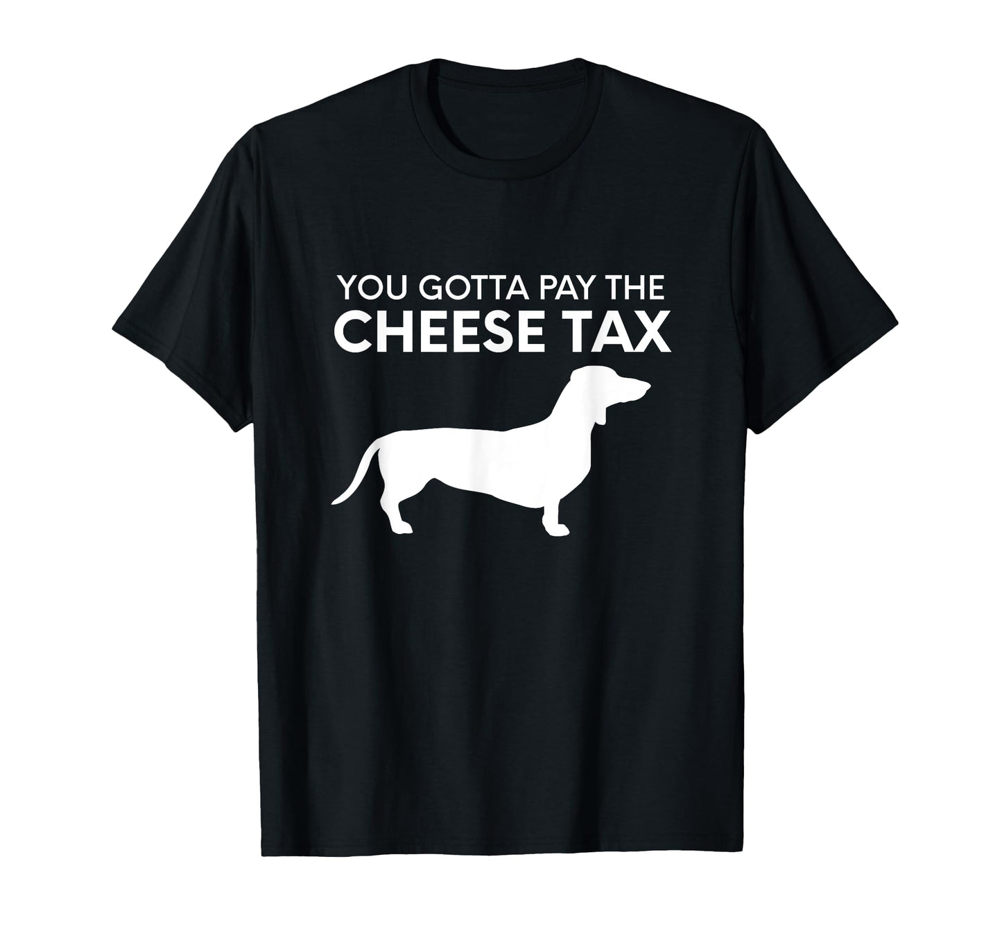 Cheese Tax - Funny You Gotta Pay The Cheese Tax Dog Food T-Shirt for Men Women