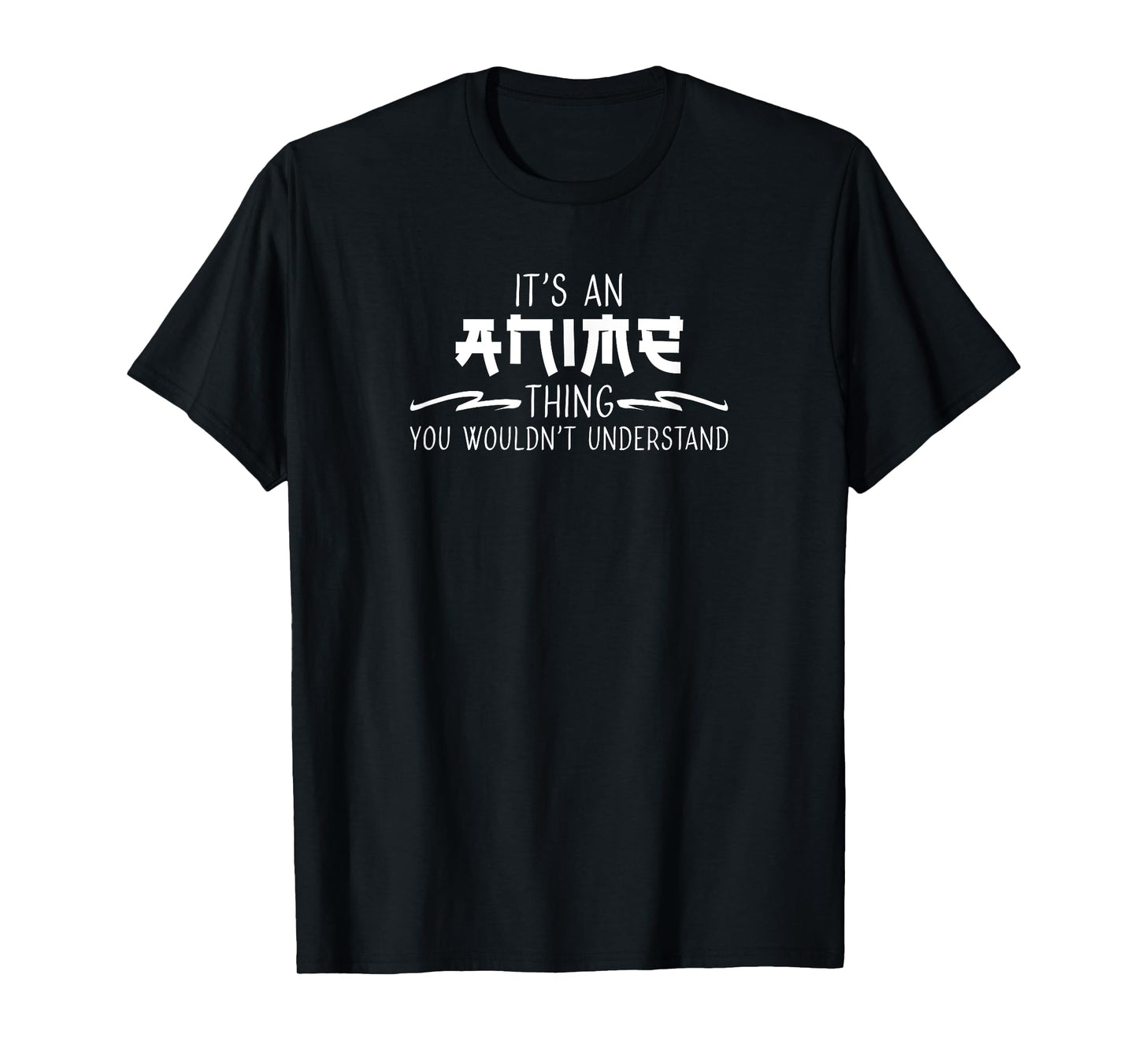 It's an Anime Thing you Wouldn't Understand T-Shirt