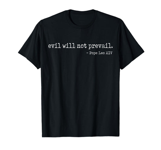 Evil Will Not Prevail Pope Leo XIV T-Shirt