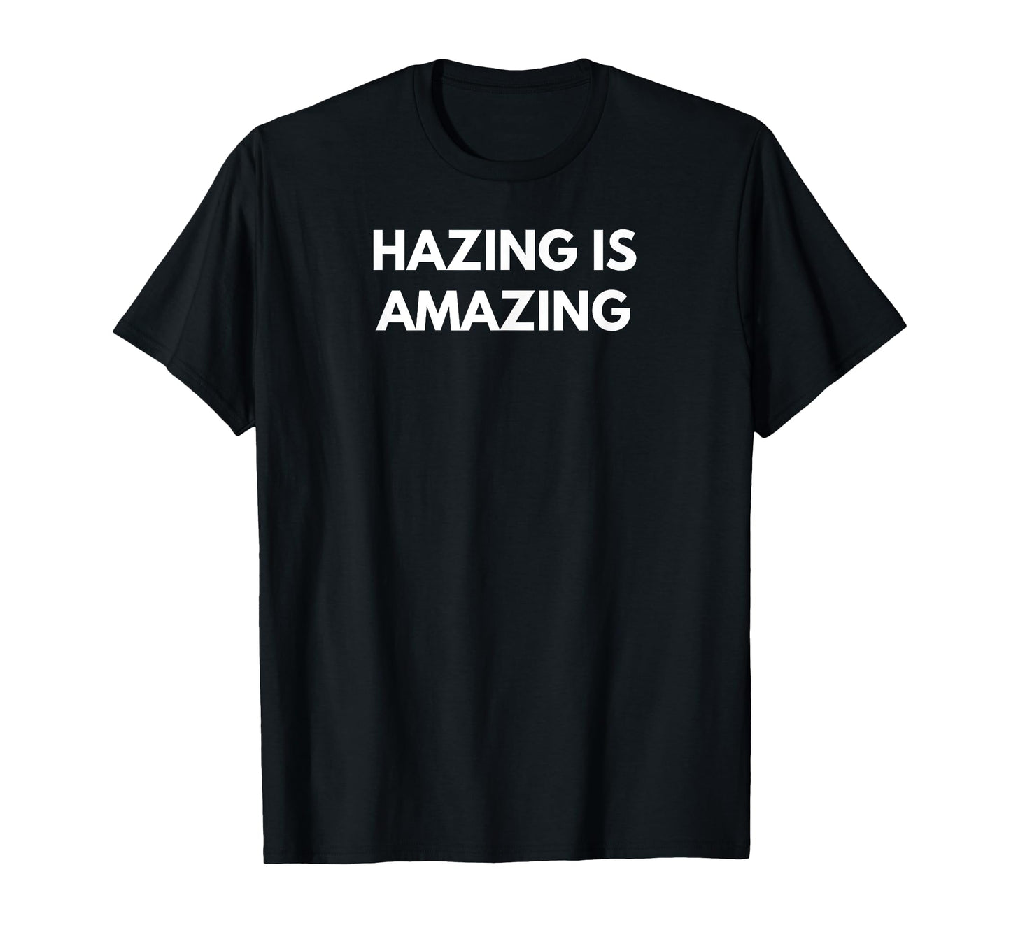Hazing is Amazing - Military College Shirt T-Shirt