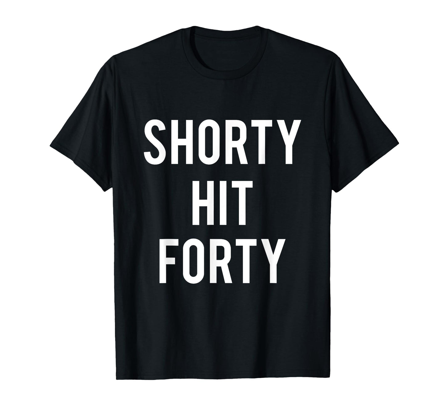 Turning 40th Birthday Funny Shorty Hit Forty T-Shirt