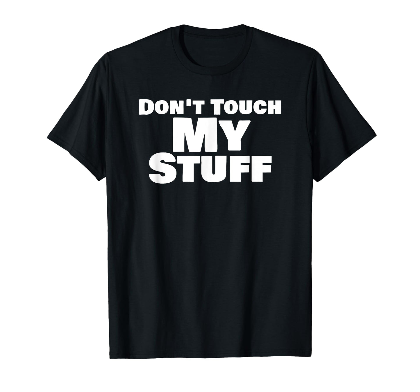 Don’T Touch My Stuff Bold Funny Warning Statement T-Shirt
