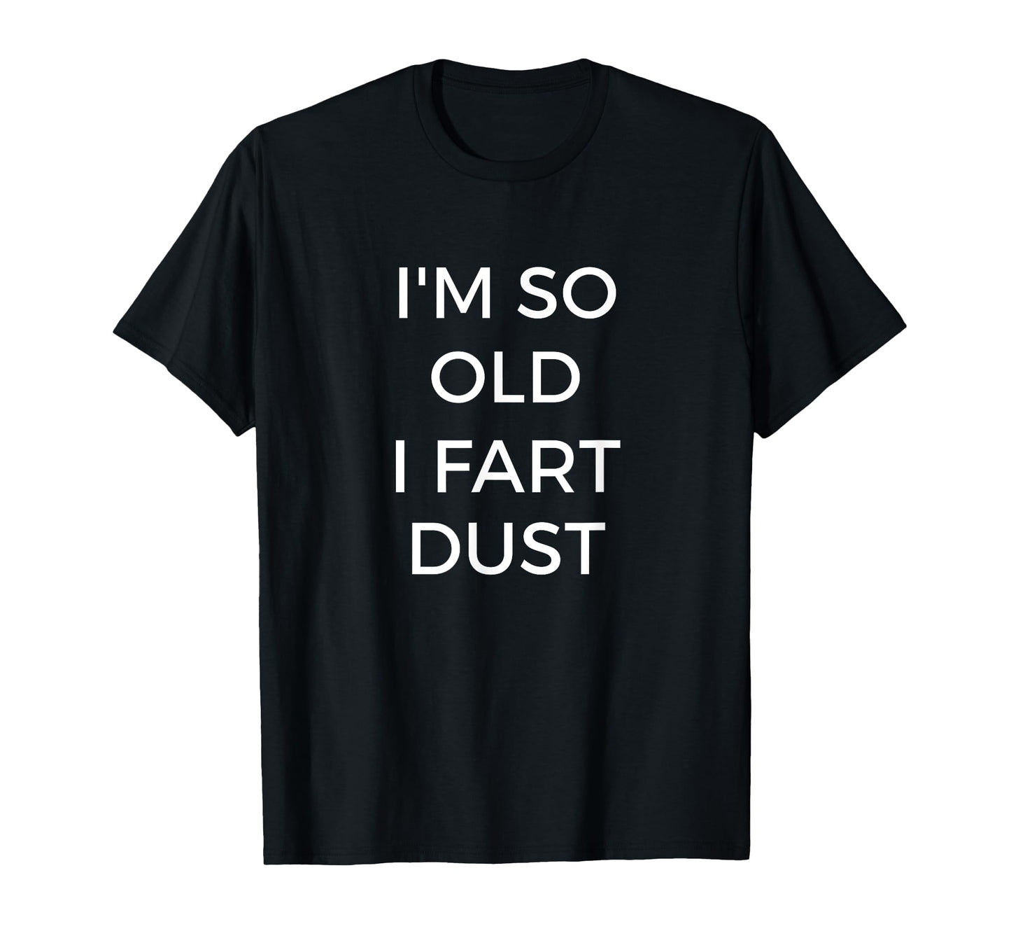 I'm So Old I Fart Dust T-Shirt Funny Grandpa Shirt T-Shirt
