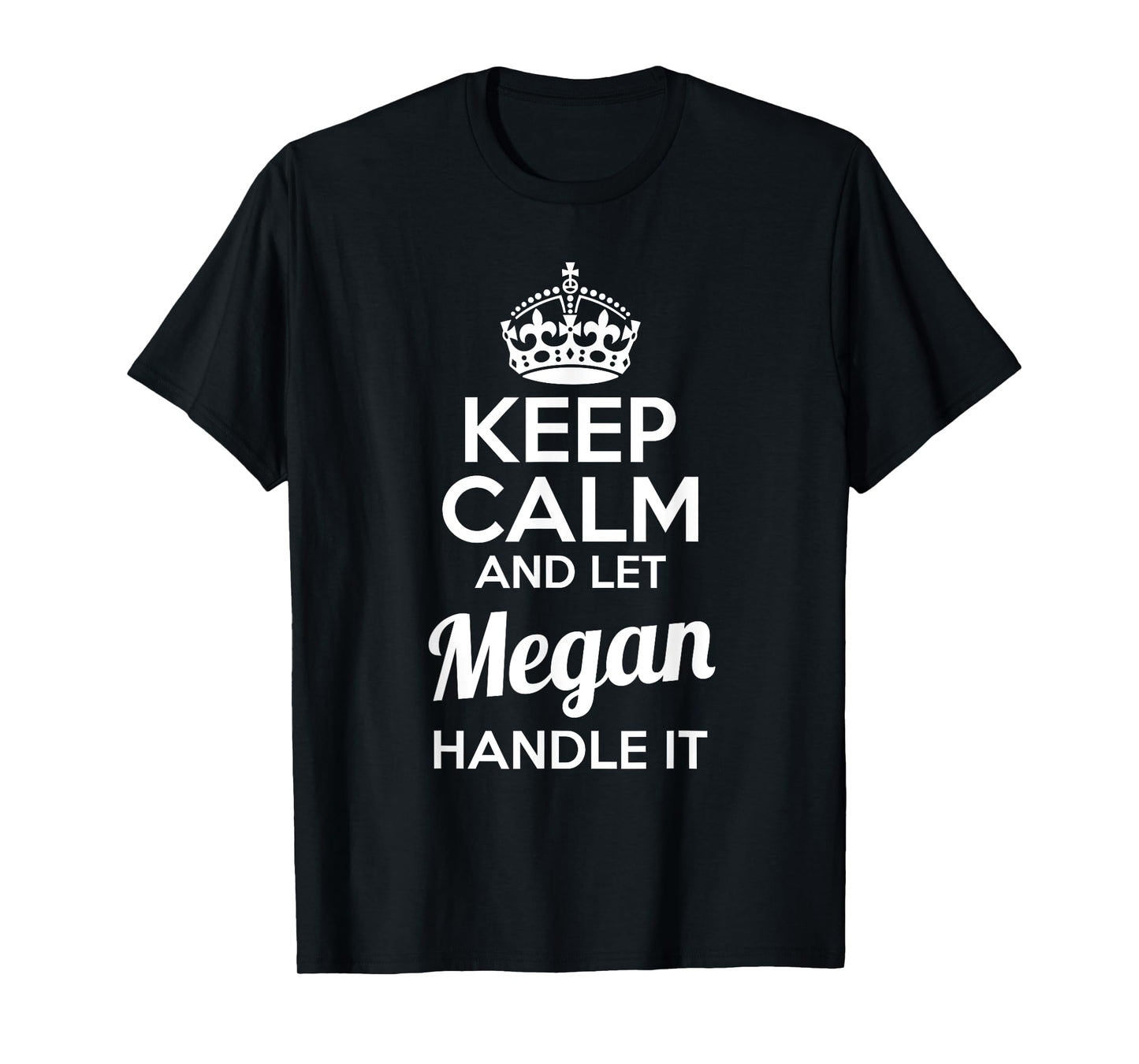 Megan T-Shirt Keep Calm and Let Megan Handle It
