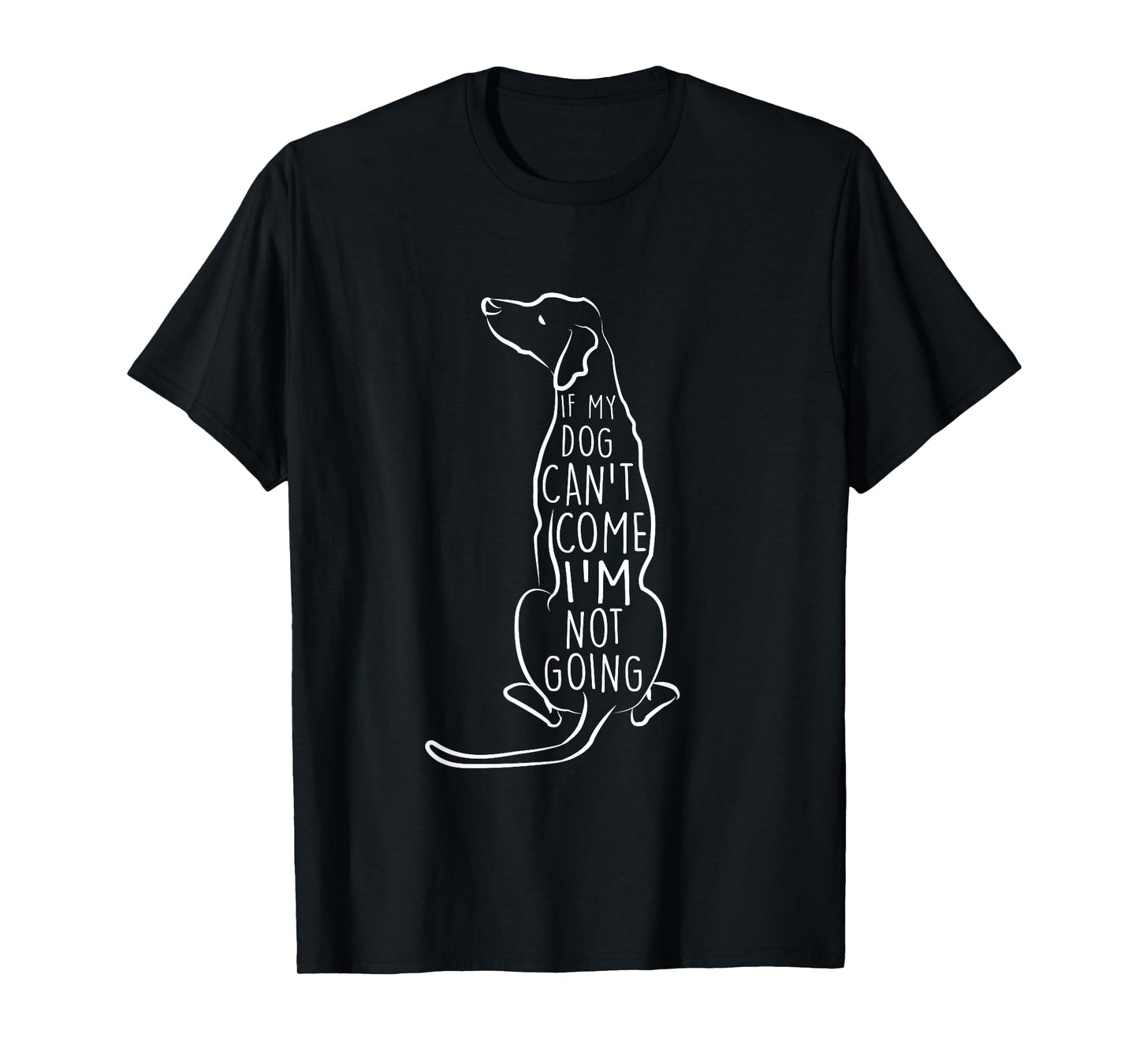 "If My Dog Can't Come I'm Not Going" Cute Dog Lover T-Shirt T-Shirt