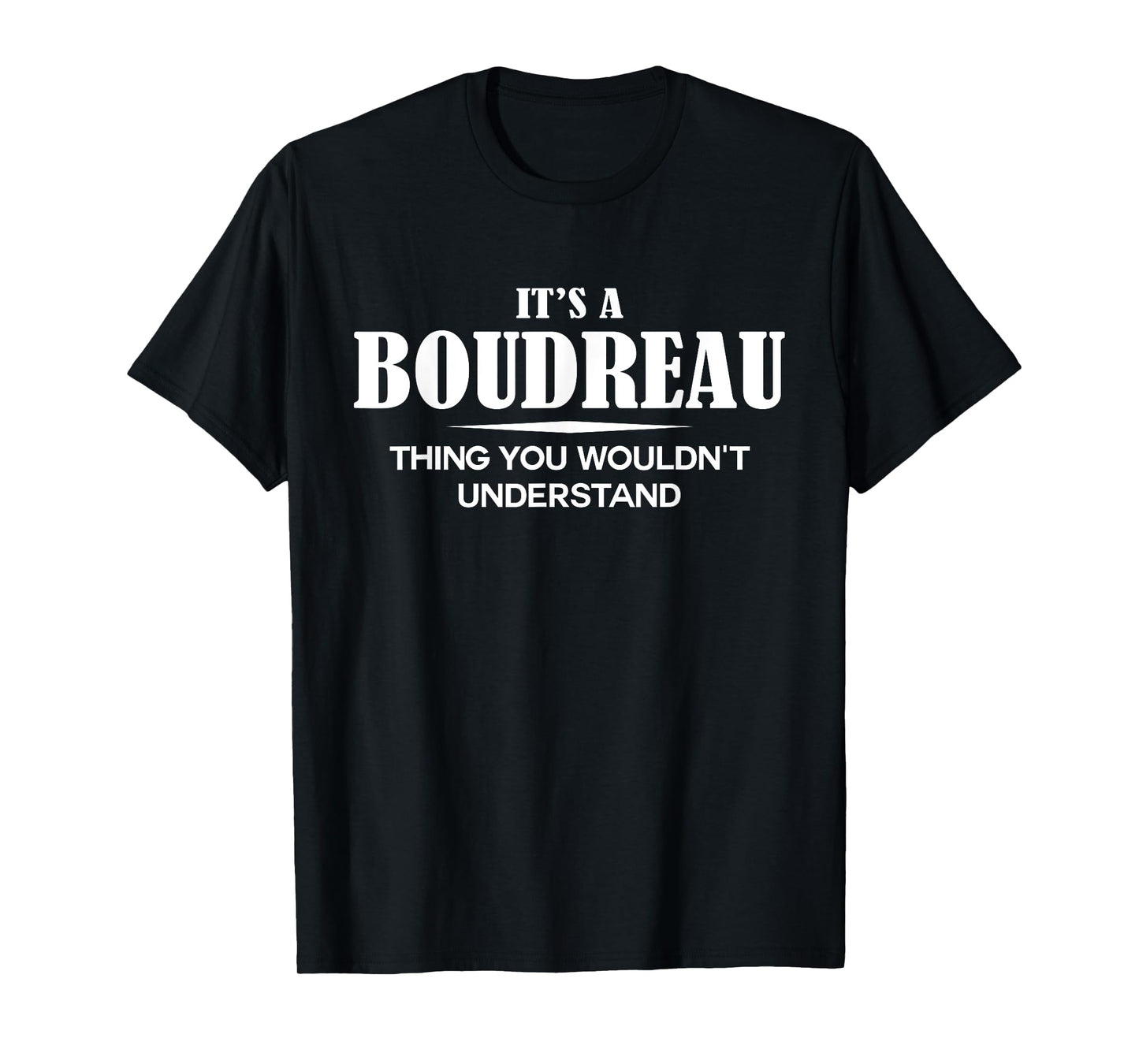 It's A BOUDREAU Thing You Wouldn't Understand BOUDREAU Name T-Shirt