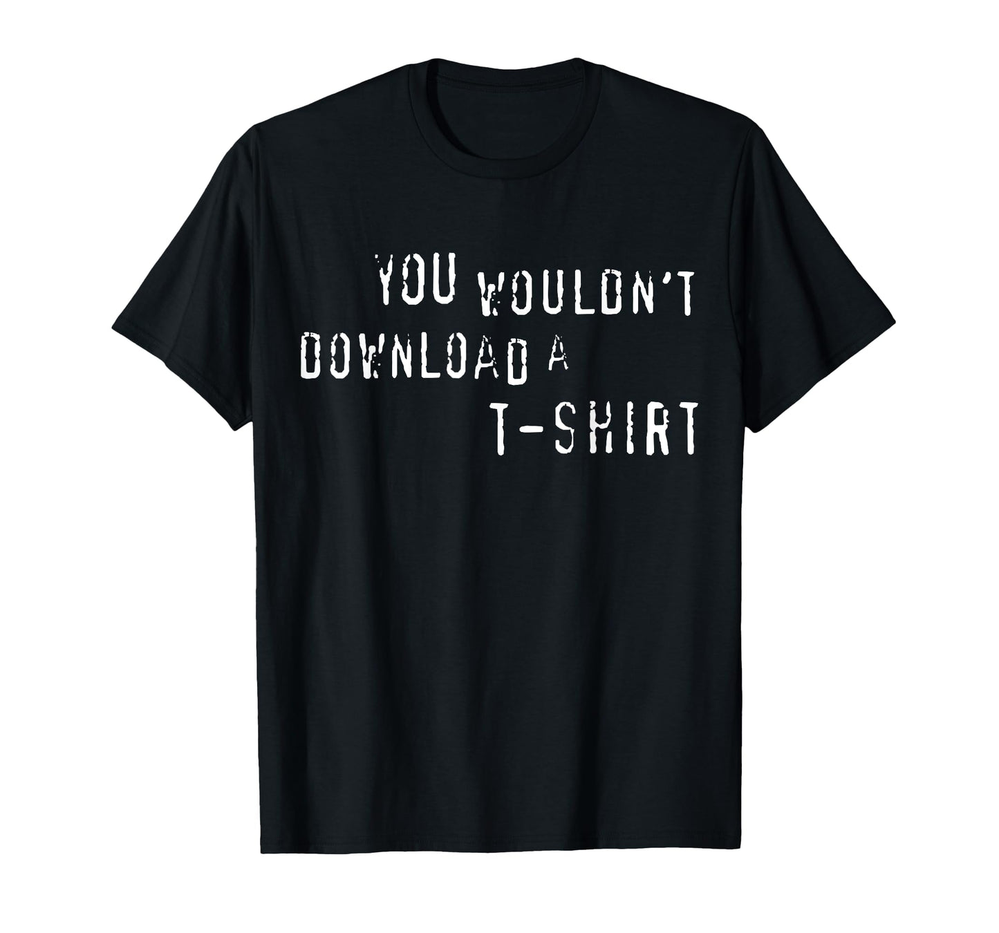 You Wouldn't Download A T-Shirt Funny Anti-Piracy Quote Meme T-Shirt