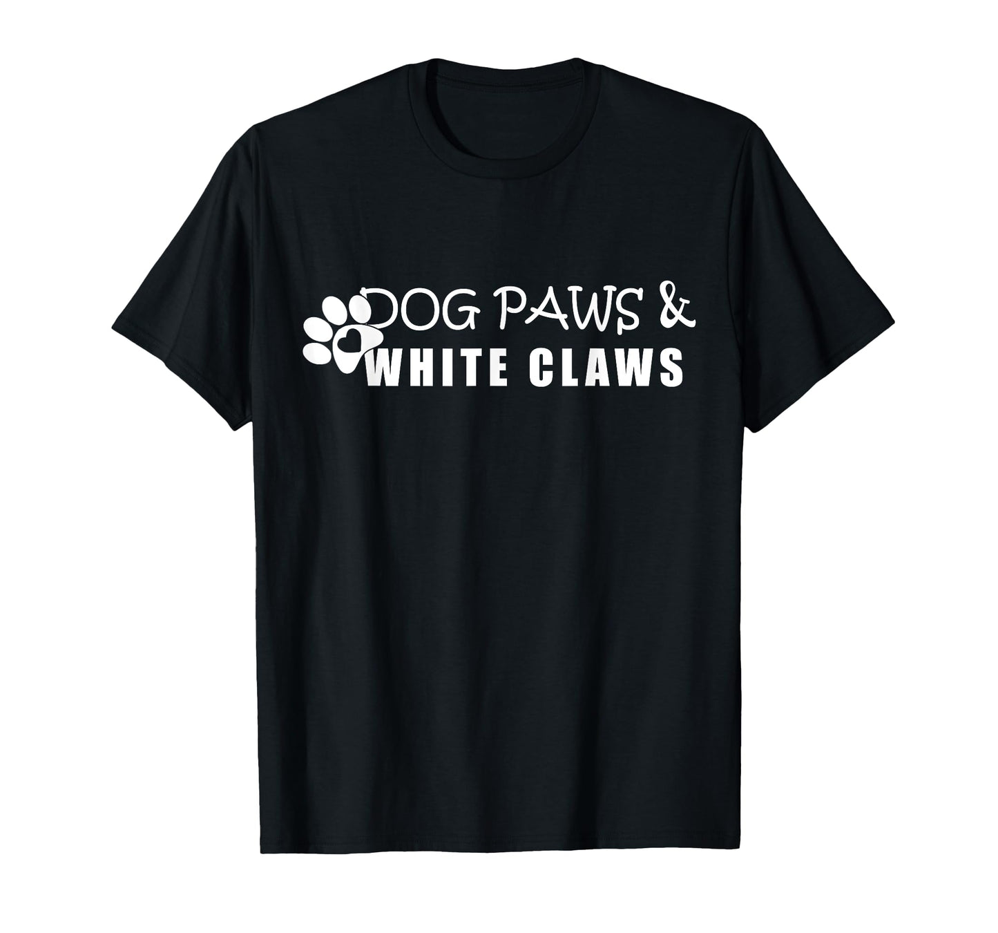 Dog Paws & White Claws Funny Gift Dog Lover T-Shirt