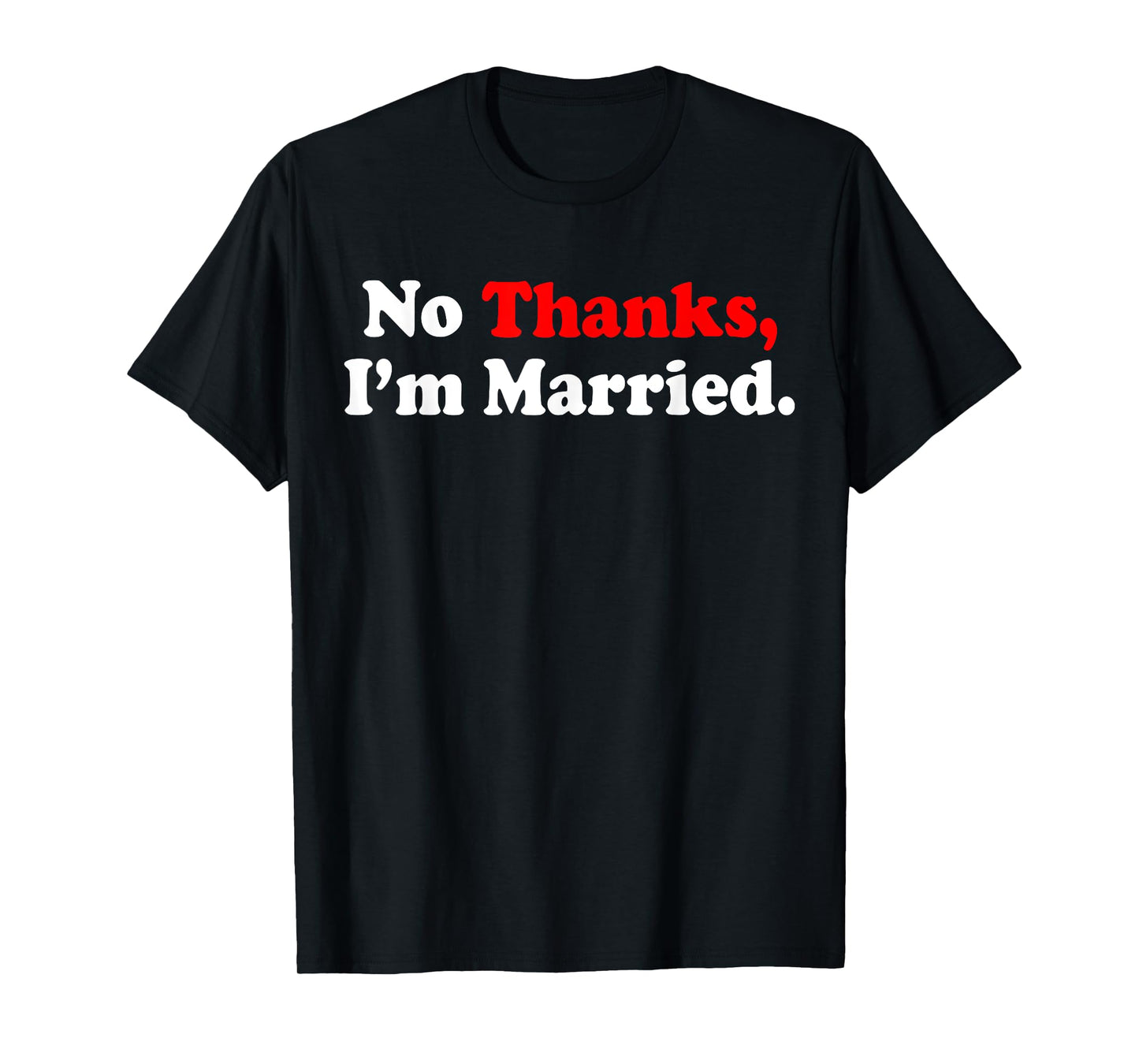 No Thanks I'm Married T-Shirt