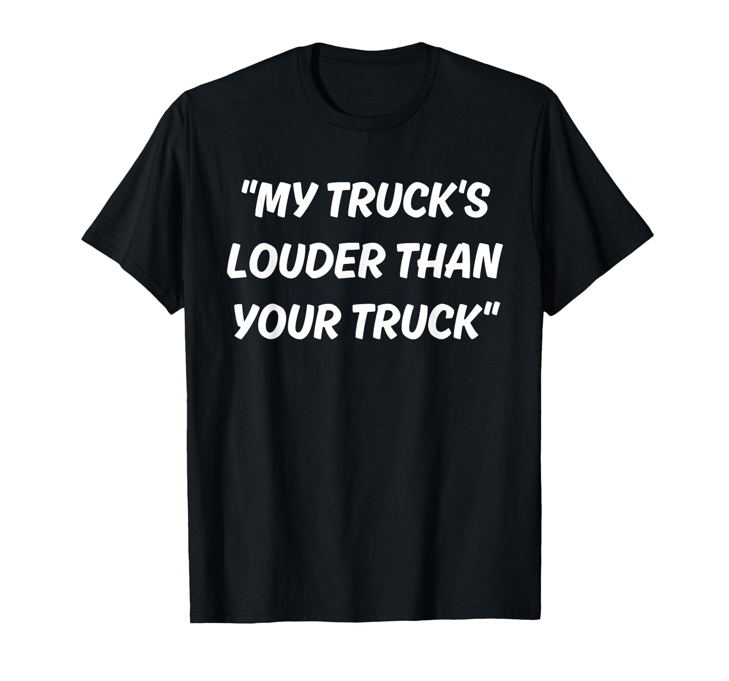 My Truck's Louder Than Your Truck T-Shirt
