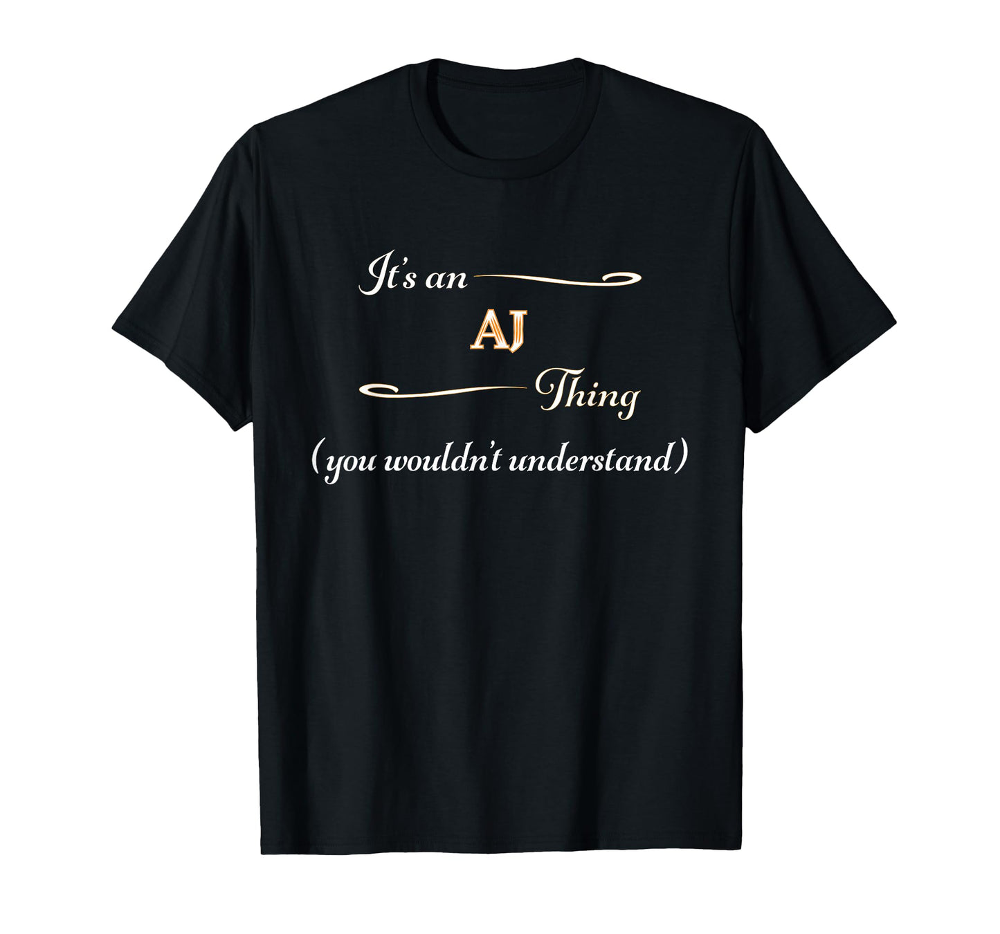 It's an AJ Thing You Wouldn't Understand | Name Gift - T-Shirt