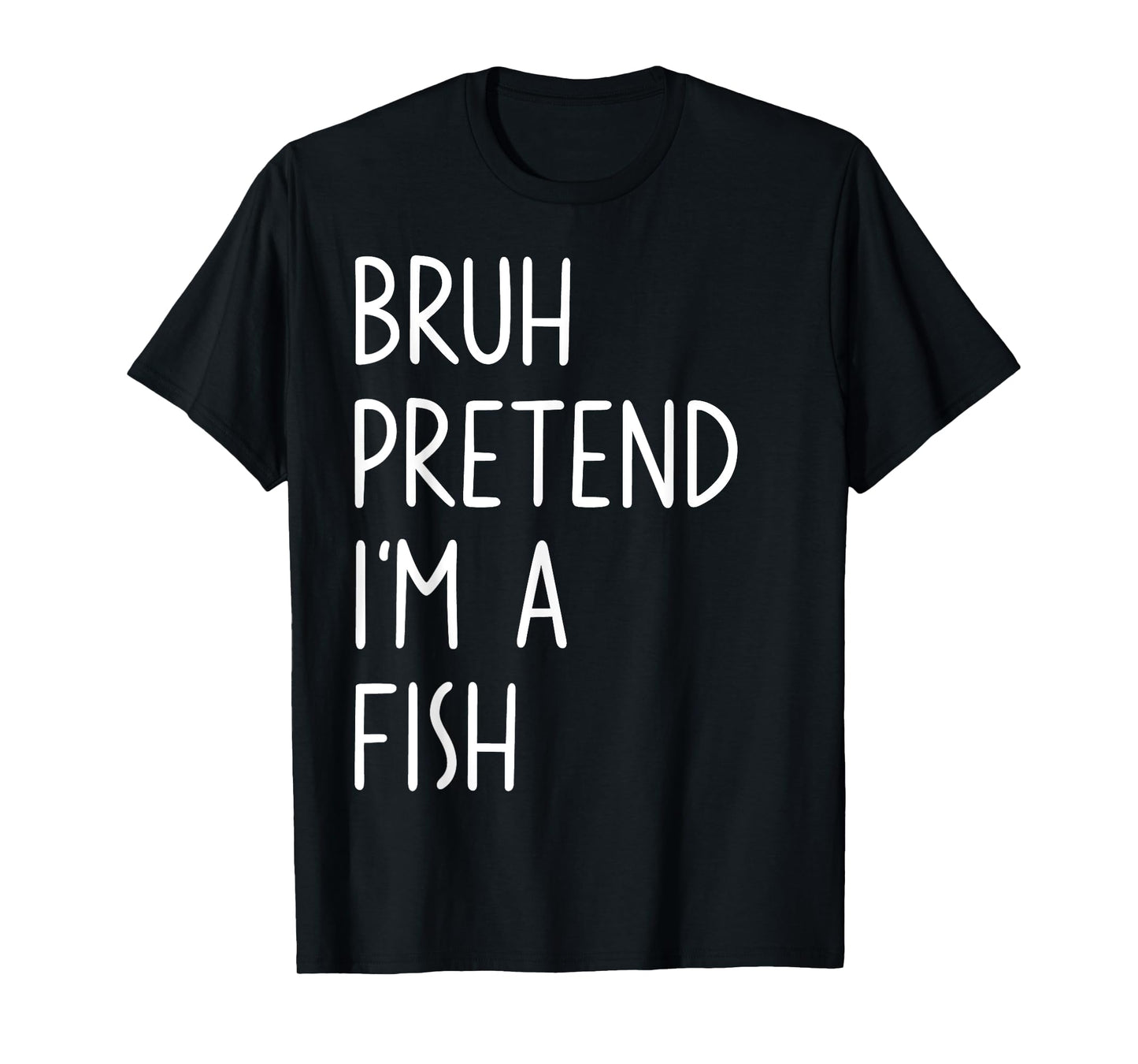 Bruh Pretend I'm A Fish Matching Costume Halloween Funny T-Shirt