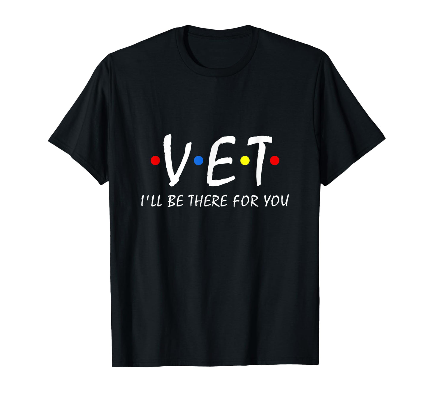 Vet I'll be there for you Vet Tech Veterinarian Veterinary T-Shirt