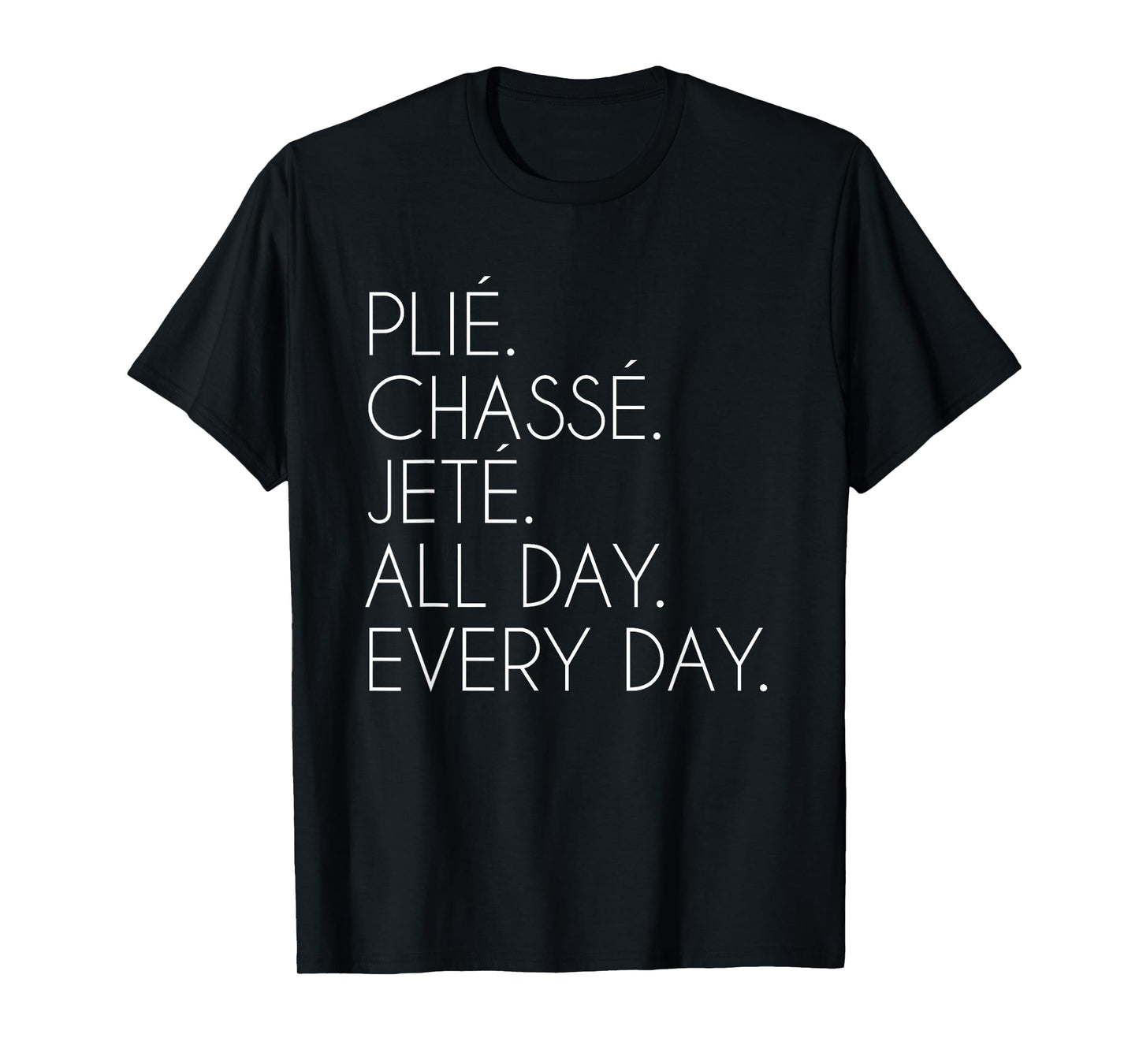 Plie Chasse Jete Ballet Dancing Ballerina Ballet Dancer T-Shirt