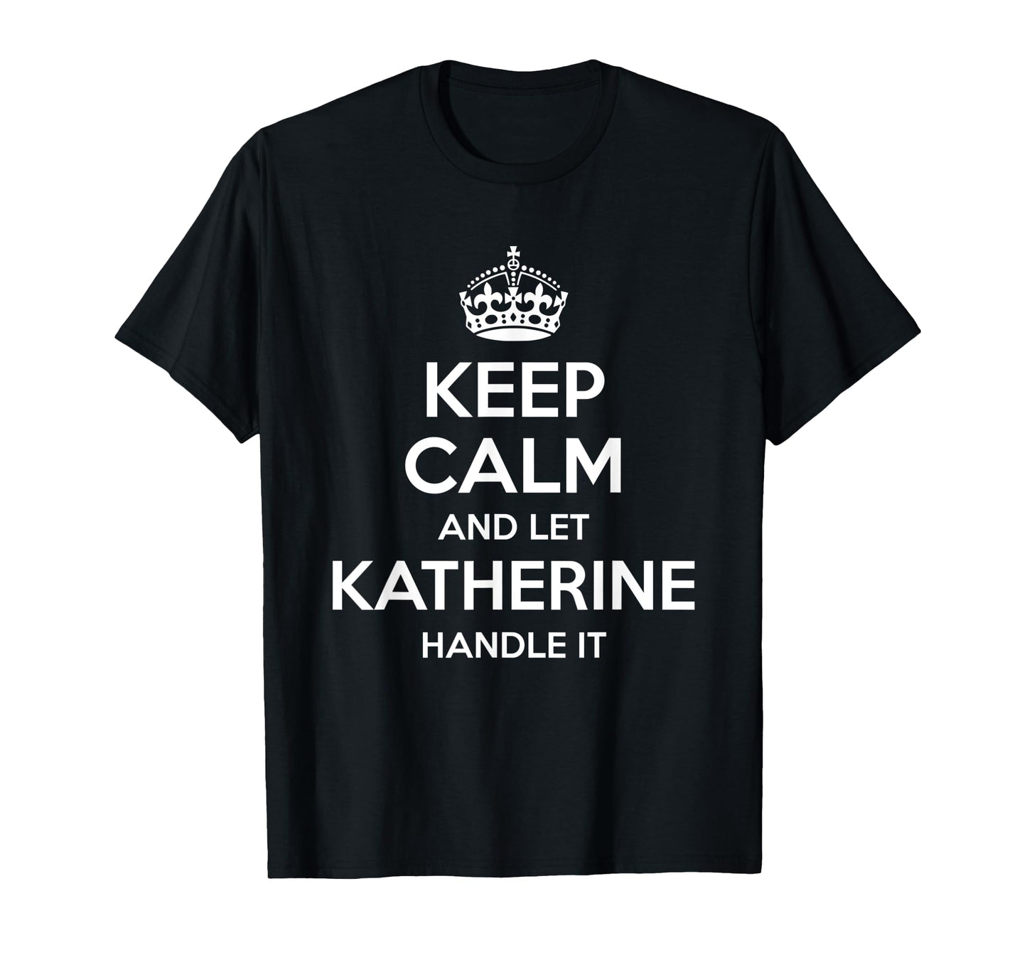 KATHERINE Keep Calm Personalized Name Funny Birthday Gift T-Shirt