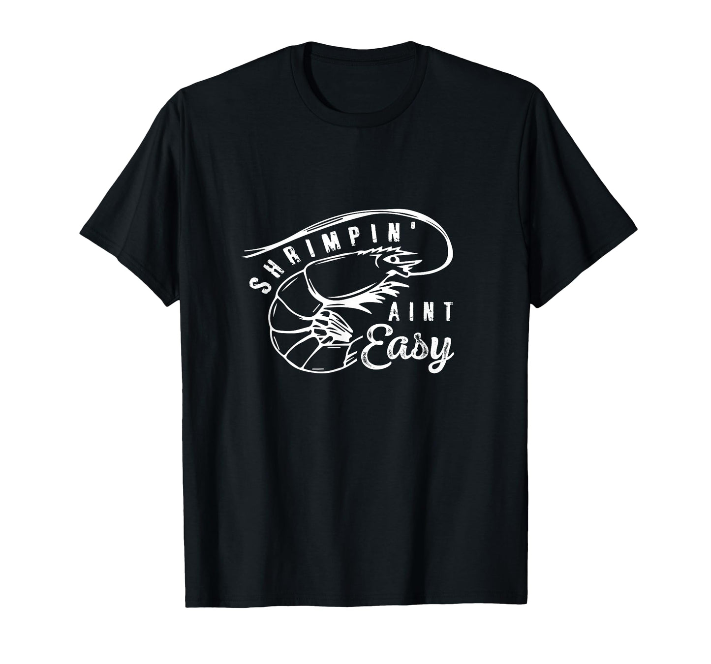 Shrimpin' Aint Easy Shrimp Food Fishing Shrimping Seafood T-Shirt