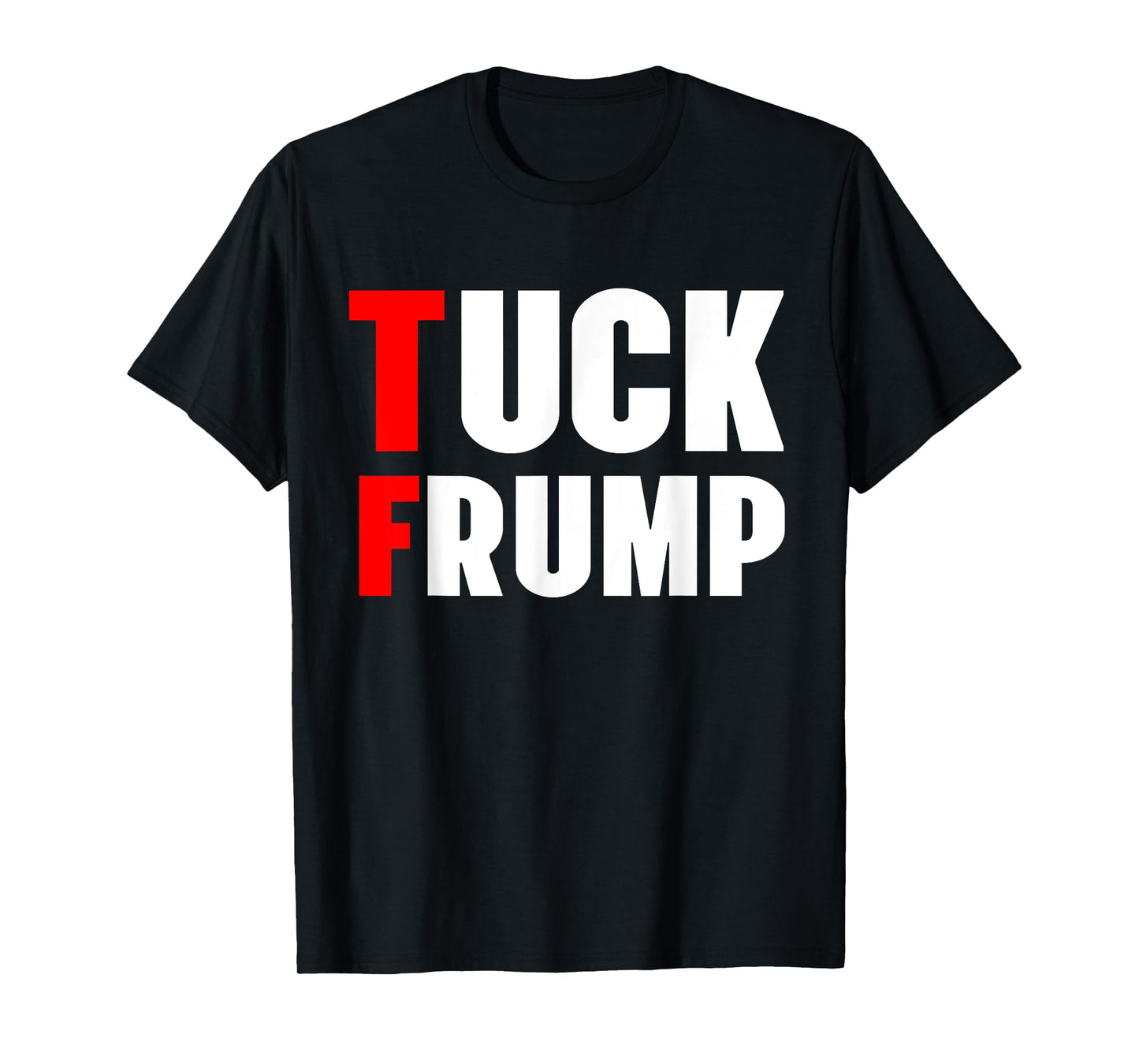 Tuck Frump Funny Anti Trump 86 47 Trump 2024 Shirts T-Shirt