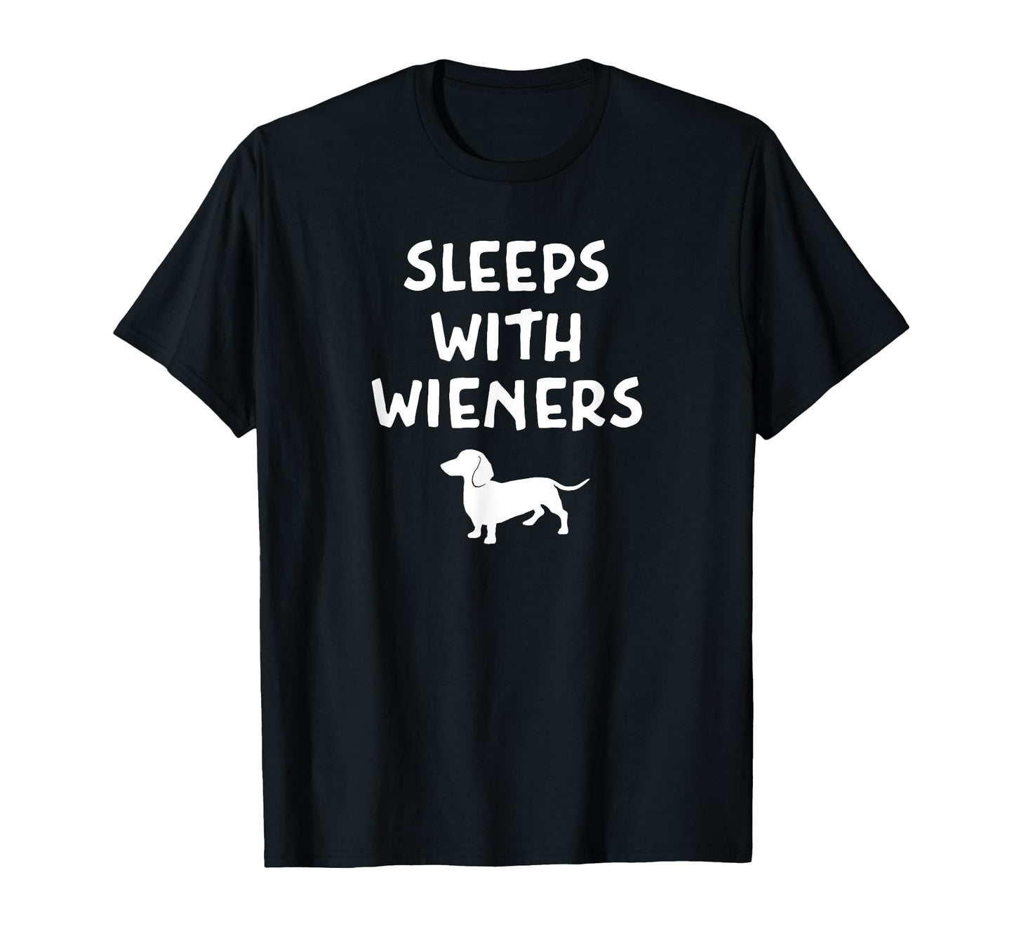 Pun Dachshund I Sleep With Wieners, Sarcastic, Funny, Joke T-Shirt