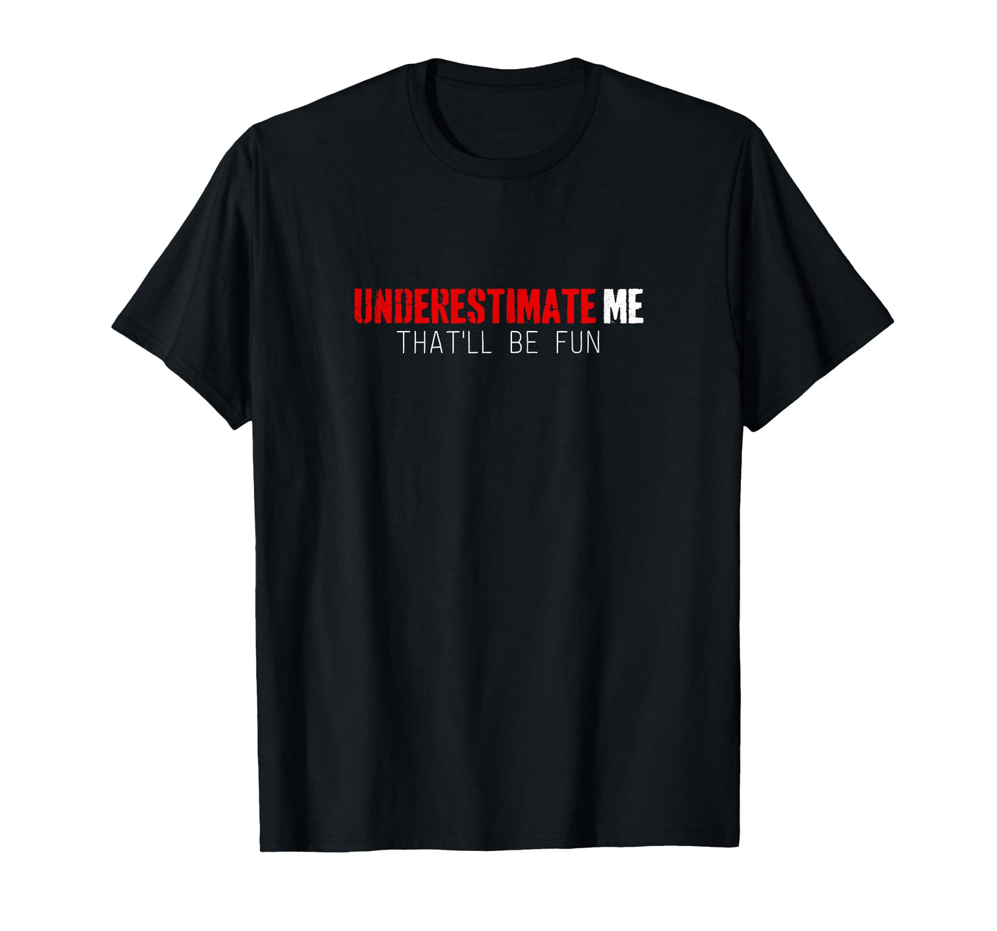 Funny Shirt Underestimate Me That'll Be Fun