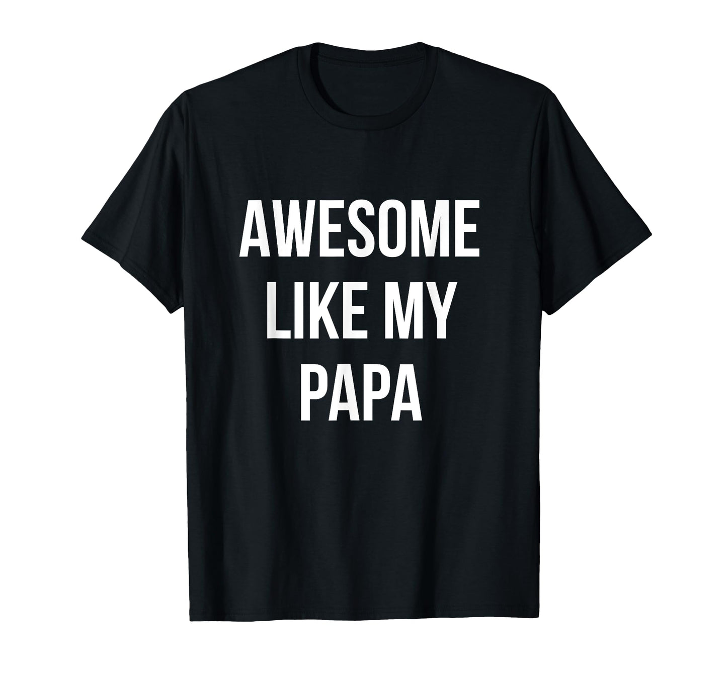 Awesome Like My Papa Shirt Funny Fathers Day Tee T-Shirt