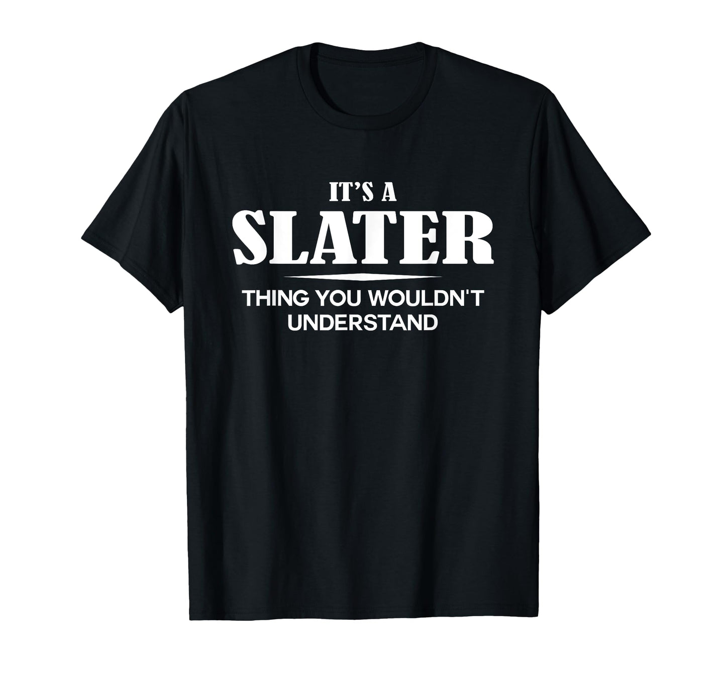 It's A SLATER Thing You Wouldn't Understand SLATER Name T-Shirt