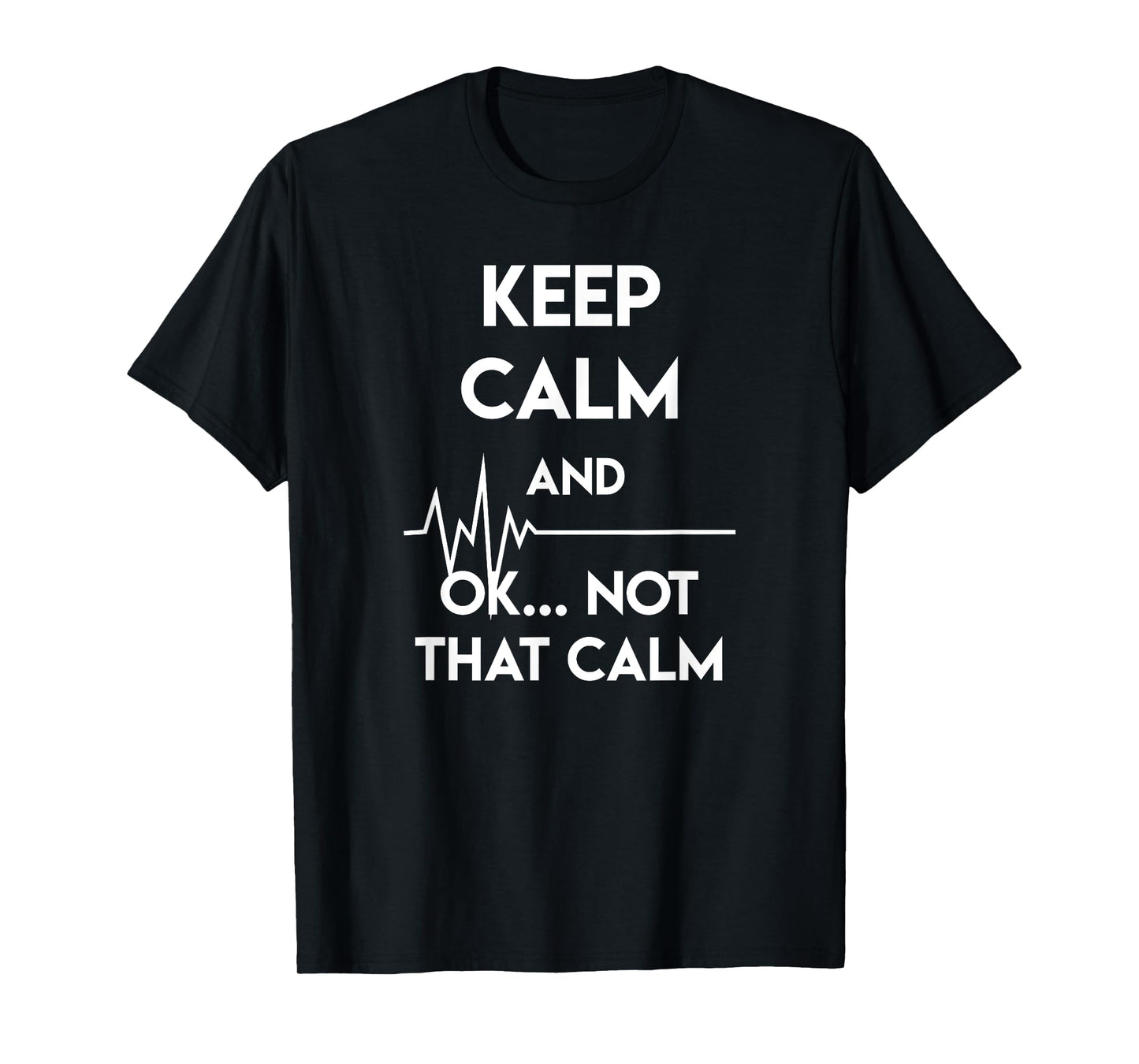 Keep Calm And Ok Not That Calm Funny Nurse Gift T-Shirt
