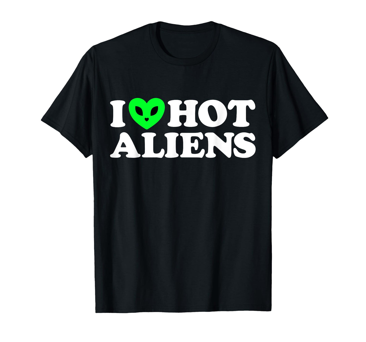 I Love Hot Aliens Funny Extraterrestrial SciFi ET Space UFO T-Shirt