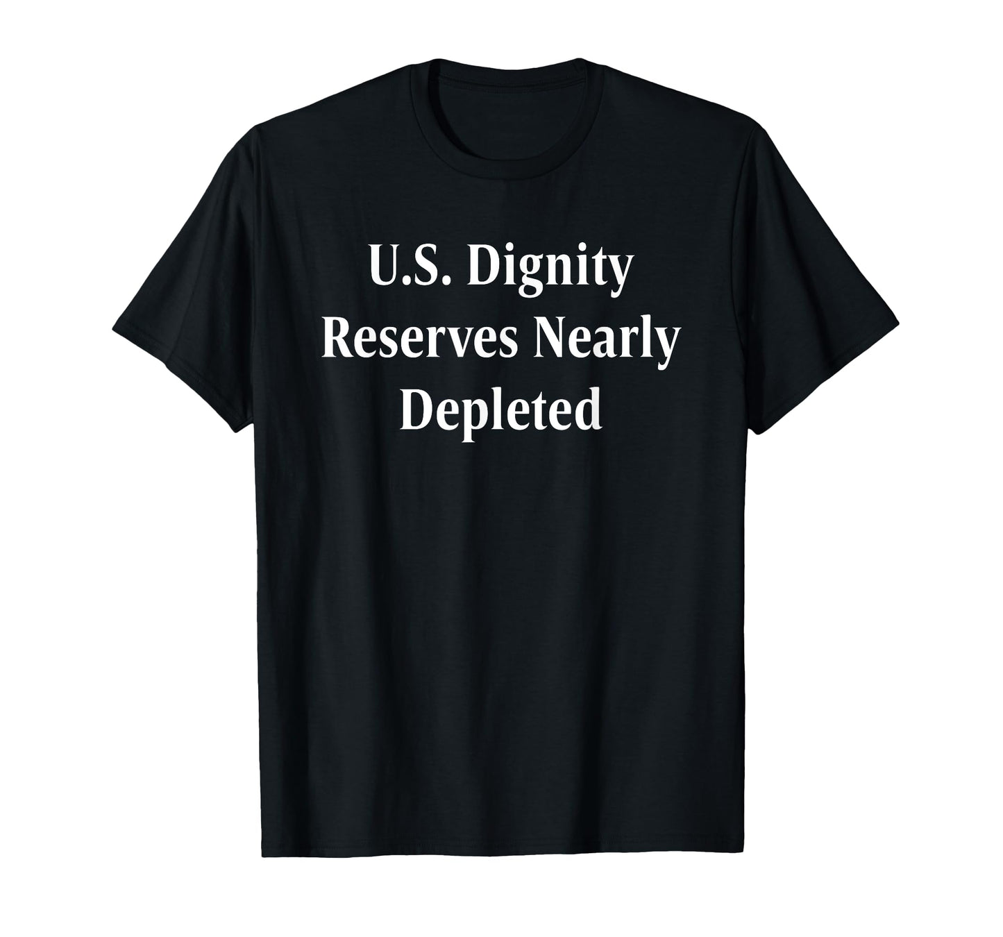 U.S. Dignity Reserves Nearly Depleted Design T-Shirt