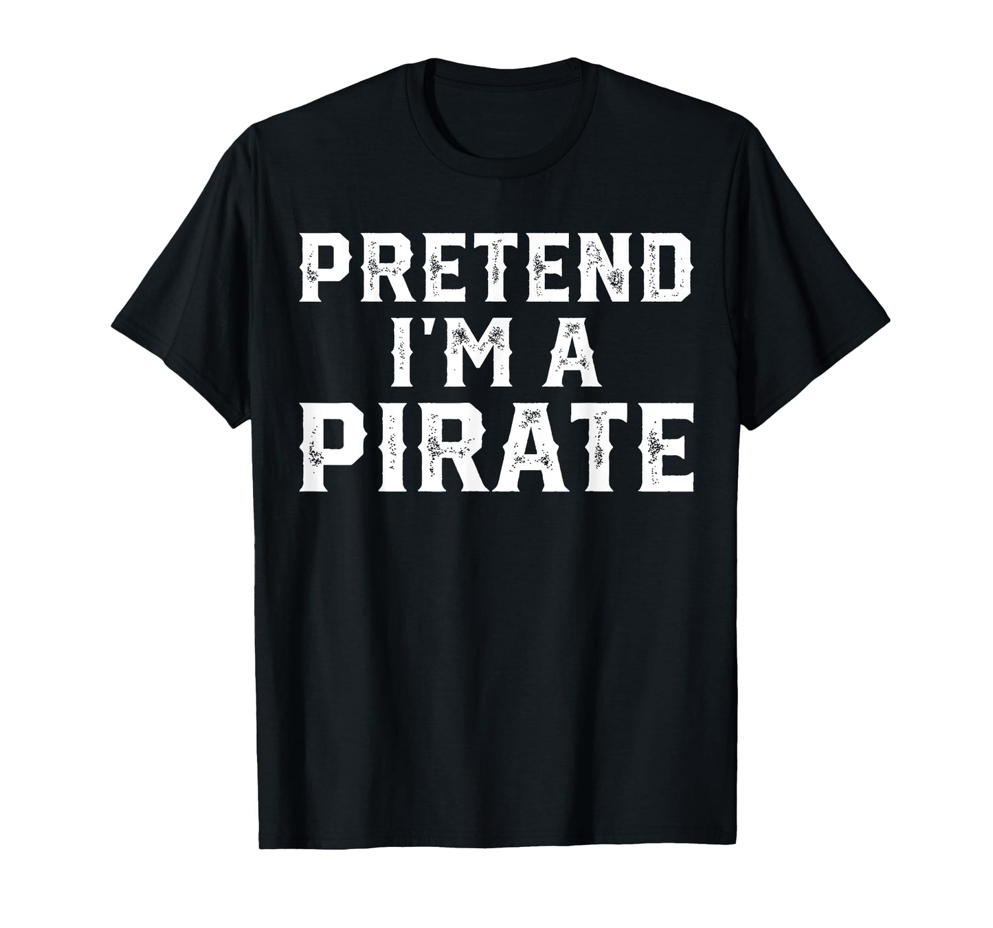 Pretend I'm A Pirate Funny Halloween Costume Men Women Kids T-Shirt
