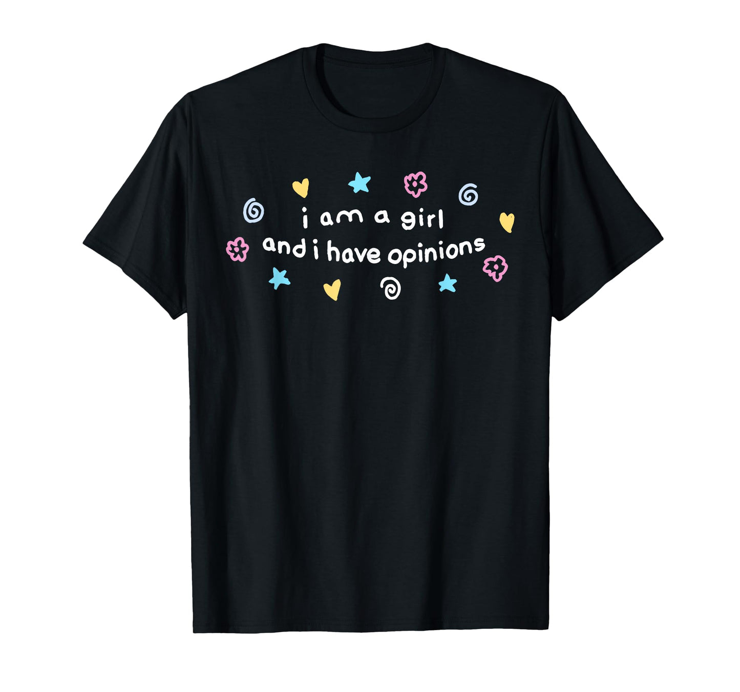 I Am A Girl And I Have Opinions Funny Girls Women Mother T-Shirt