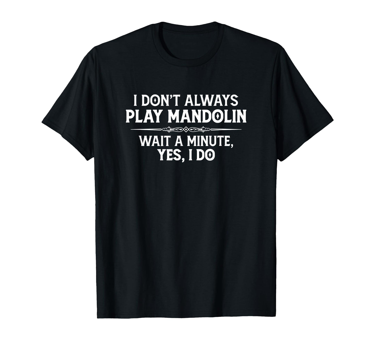 Mandolin Player Gifts - I Don't Always Play Mandolin Funny T-Shirt