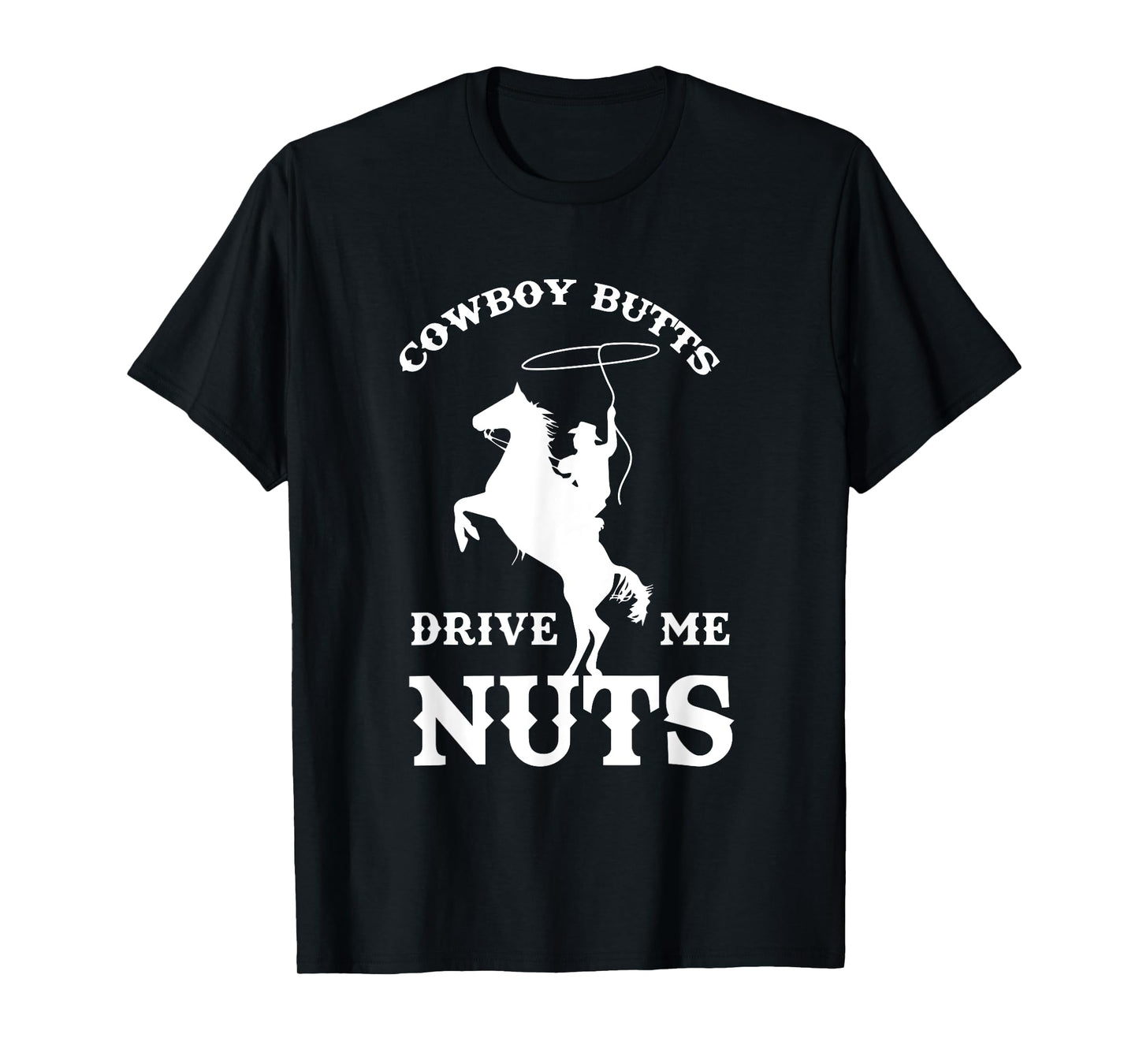 Cowboy Butts Drive Me Nuts Funny Sexy Western Cowboys T-Shirt