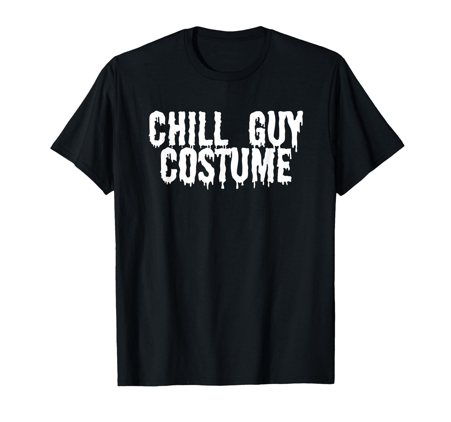 Chill Guy Meme Funny Halloween Costume Graphic White Text T-Shirt