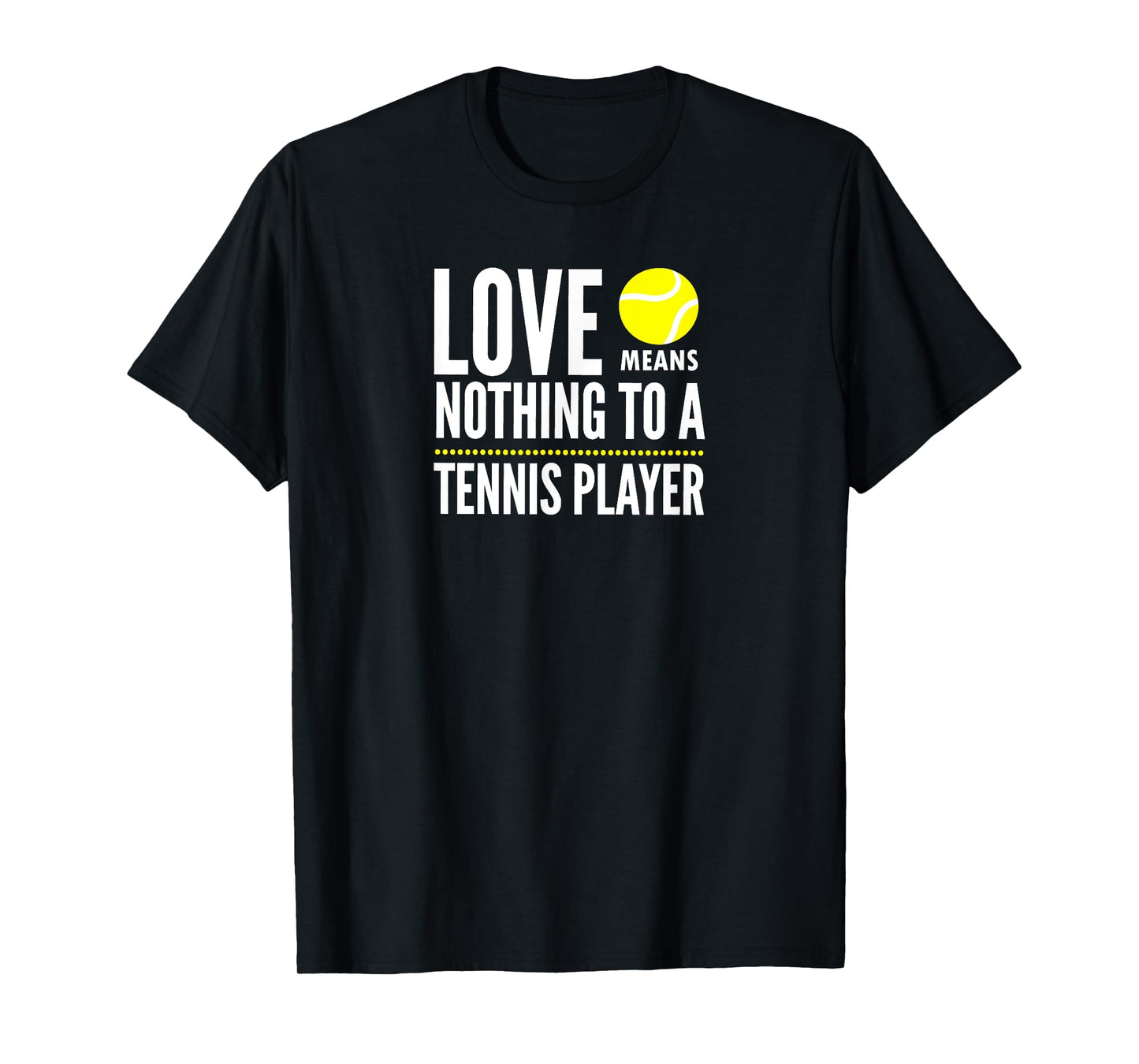 Love Means Nothing to a Tennis Player Funny T-Shirt T-Shirt