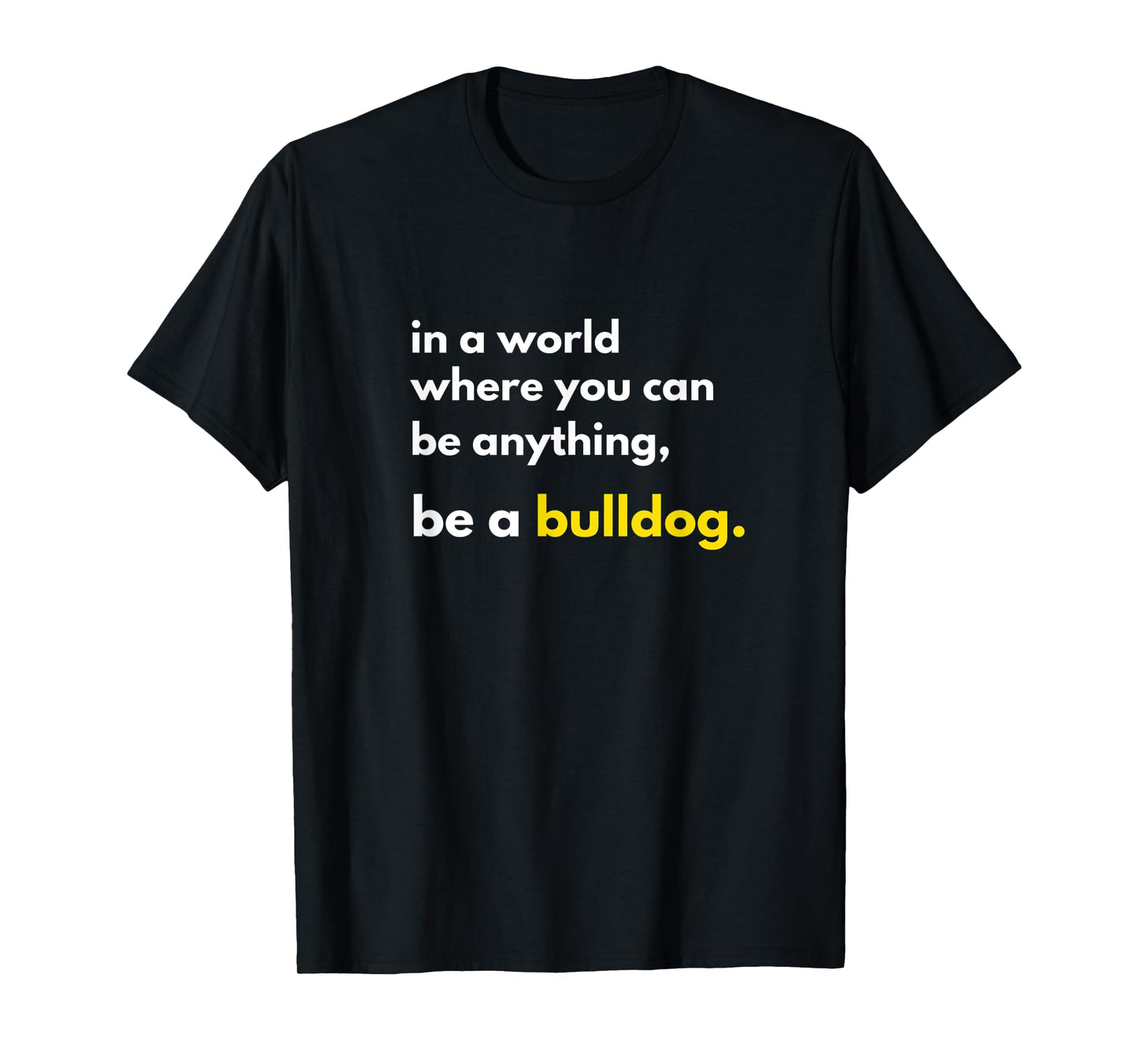 In a World Where You Can Be Anything Be a Bulldog School T-Shirt