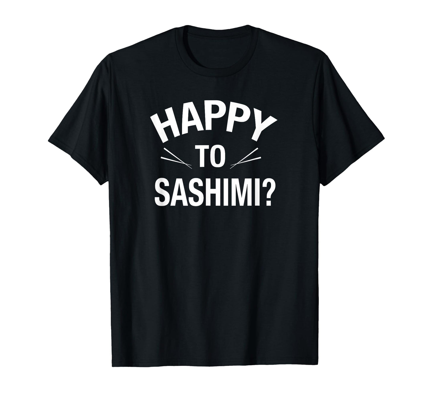 Happy to Sashimi Adult Food Pun Apparel T-Shirt