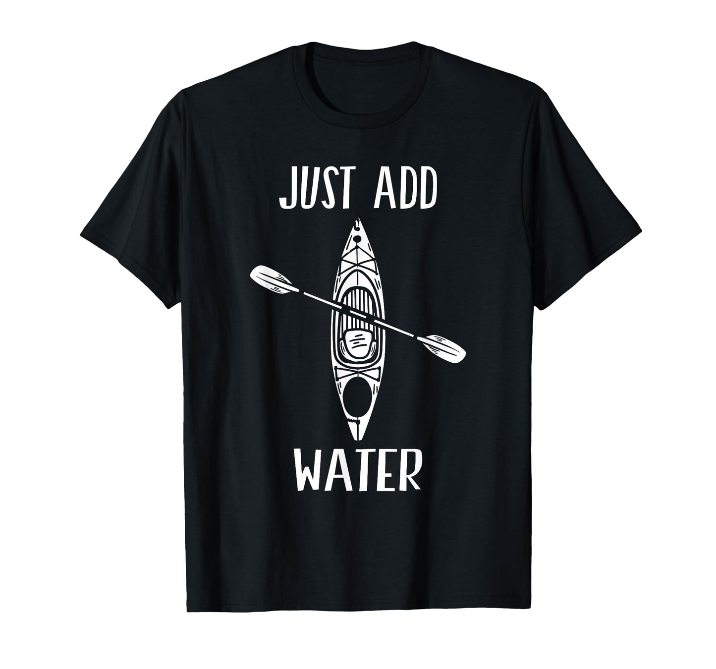Just Add Water - Funny Kayak Kayaking Kayaker T-Shirt Small
