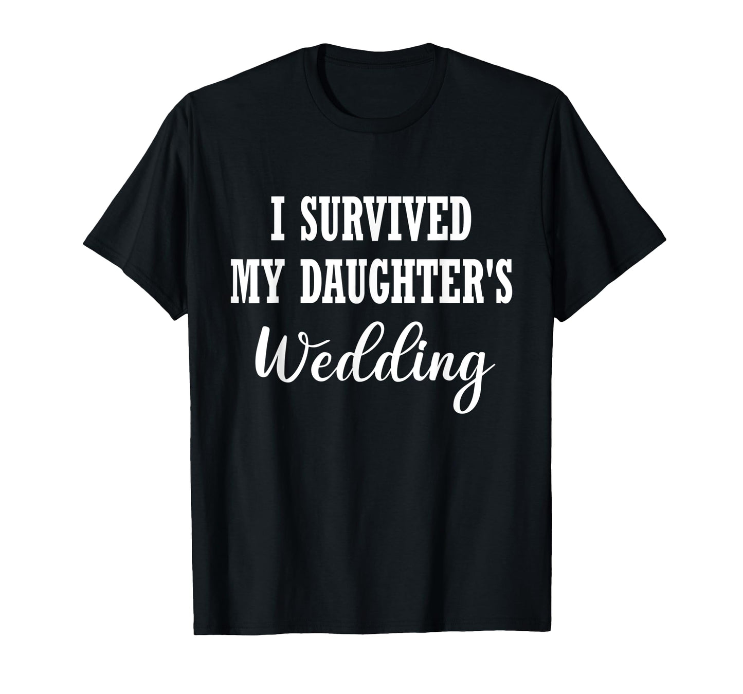 Funny I Survived My Daughter's Wedding T-Shirt